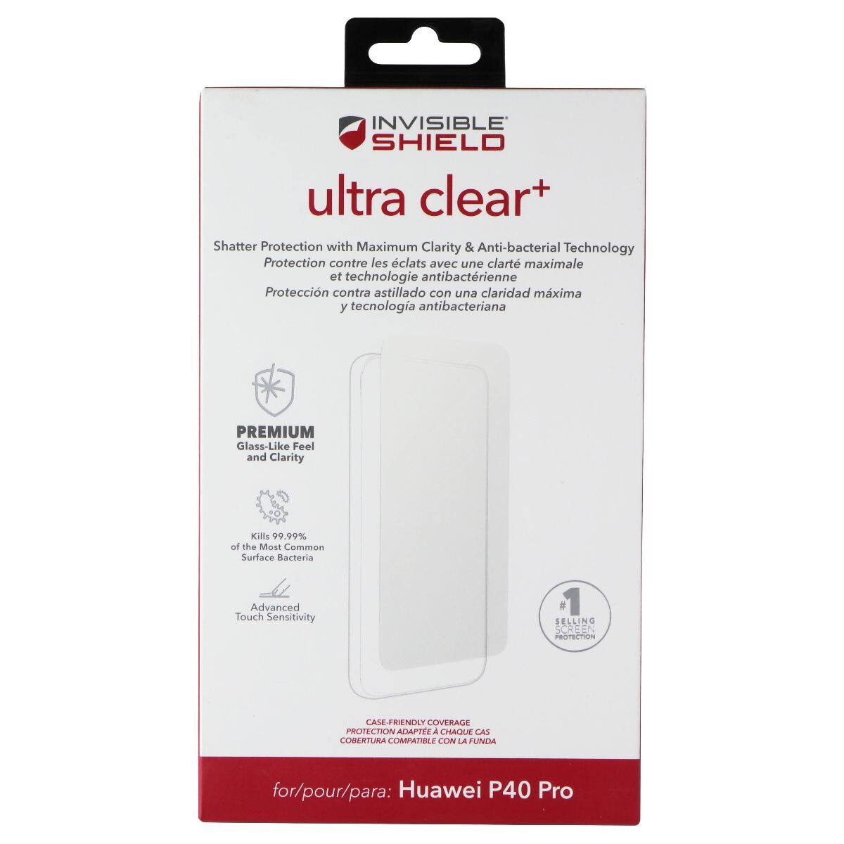 INVISIBLE SHIELD ultra clear+  
Shatter Protection with Maximum Clarity & Anti-bacterial Technology  
Protection contre les éclats avec une clarté maximale et technologie antibactérienne  
Protección contra astillado con una claridad máxima y tecnología antibacteriana  
PREMIUM Glass-Like Feel and Clarity  
Kills 99.99% of the Most Common Surface Bacteria  
Advanced Touch Sensitivity  
SELLING SCREEN PROTECTING CASE-FRIENDLY COVERAGE  
ADAPTÉE A CHAQUE CAS  
COBERTURA COMPATIBLE CON LA FUNDA  
for/pour/para: Huawei P40 Pro