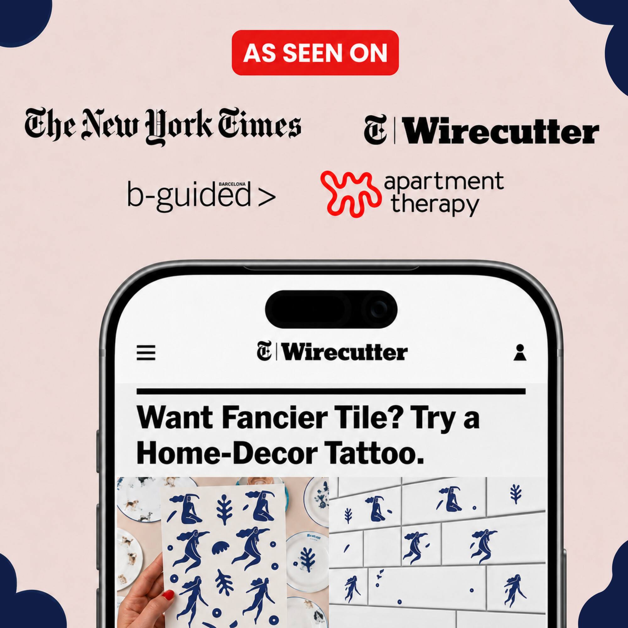 AS SEEN ON The New York Times | Wirecutter apartment therapy

BARCELONA b-guided

Wirecutter

Want Fancier Tile? Try a Home-Decor Tattoo.