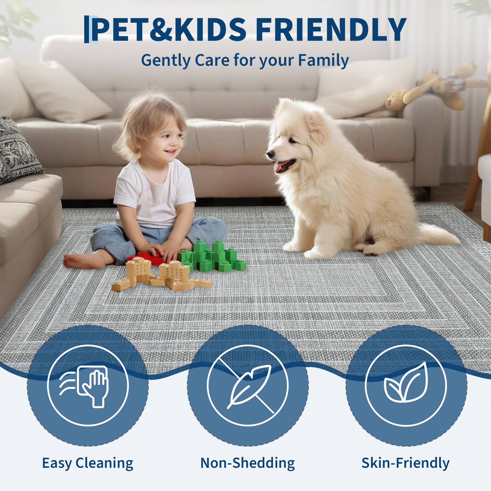IPET&KIDS FRIENDLY  
Gently Care for your Family  

Easy Cleaning  
Non-Shedding  
Skin-Friendly