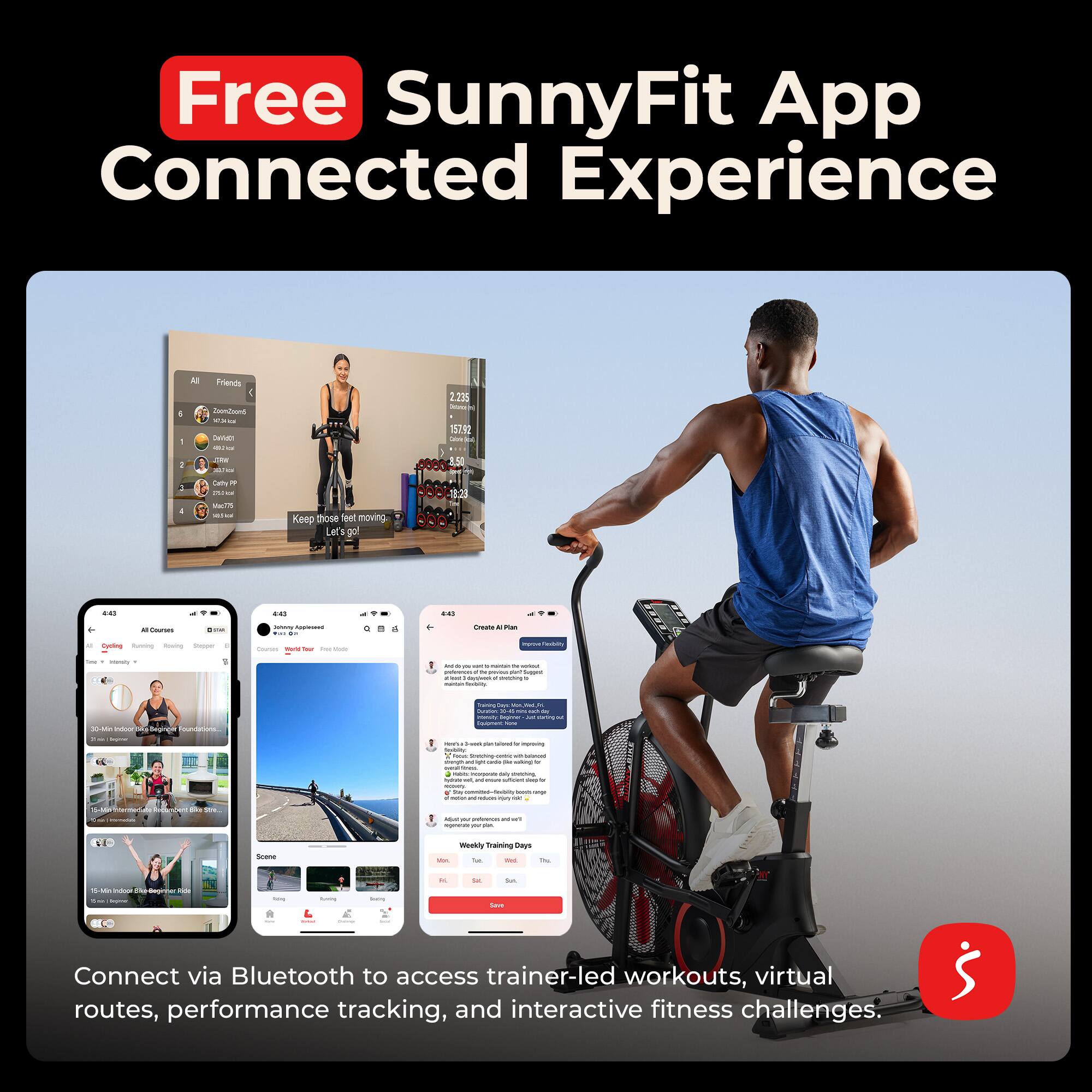 Free SunnyFit App Connected Experience

Connect via Bluetooth to access trainer-led workouts, virtual routes, performance tracking, and interactive fitness challenges.