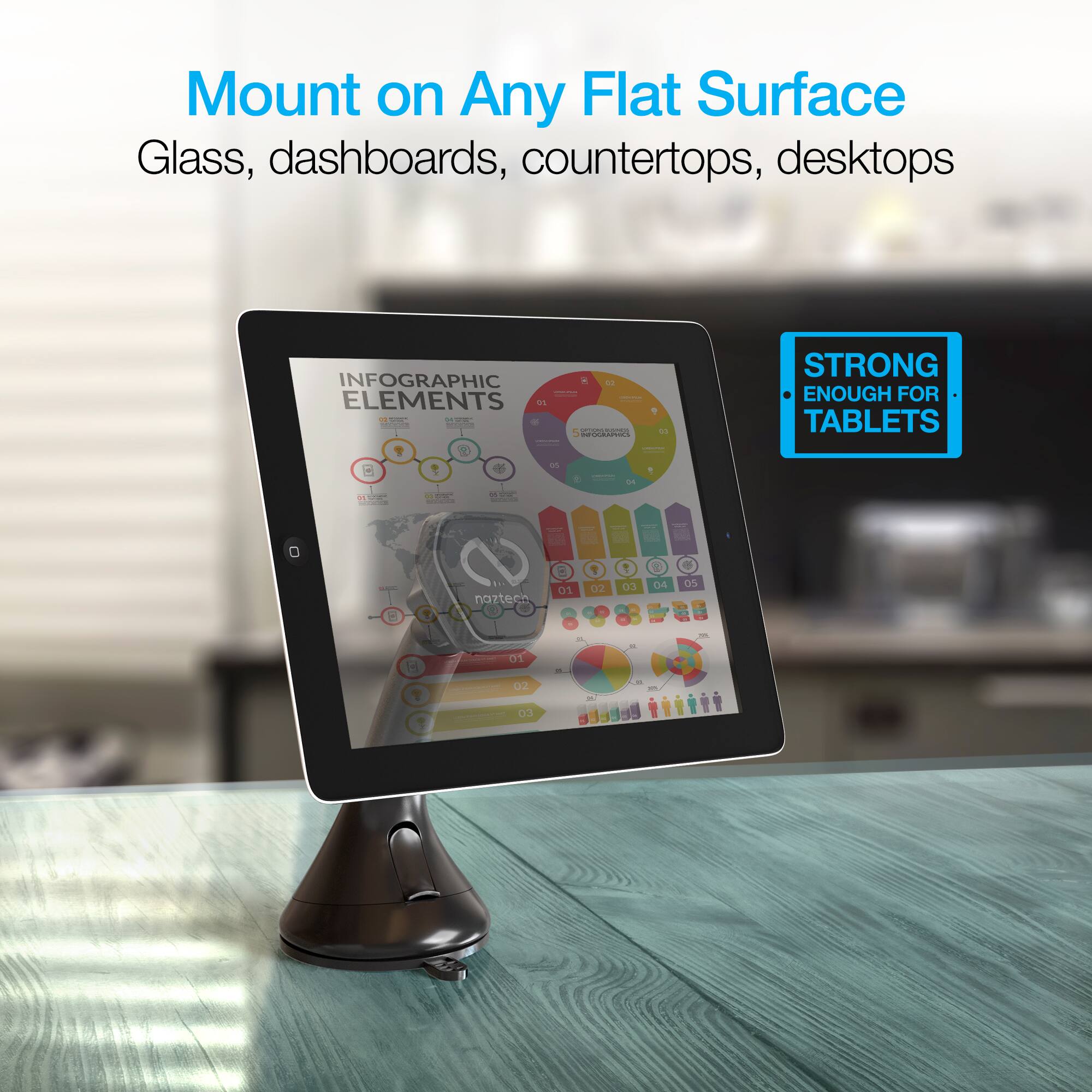 Mount on Any Flat Surface  
Glass, dashboards, countertops, desktops  

INFOGRAPHIC ELEMENTS  

STRONG ENOUGH FOR TABLETS  

nozte 7  
Oz 1 03 2 D4 05 d 01 - 1 - D - 1 - . 03 .
