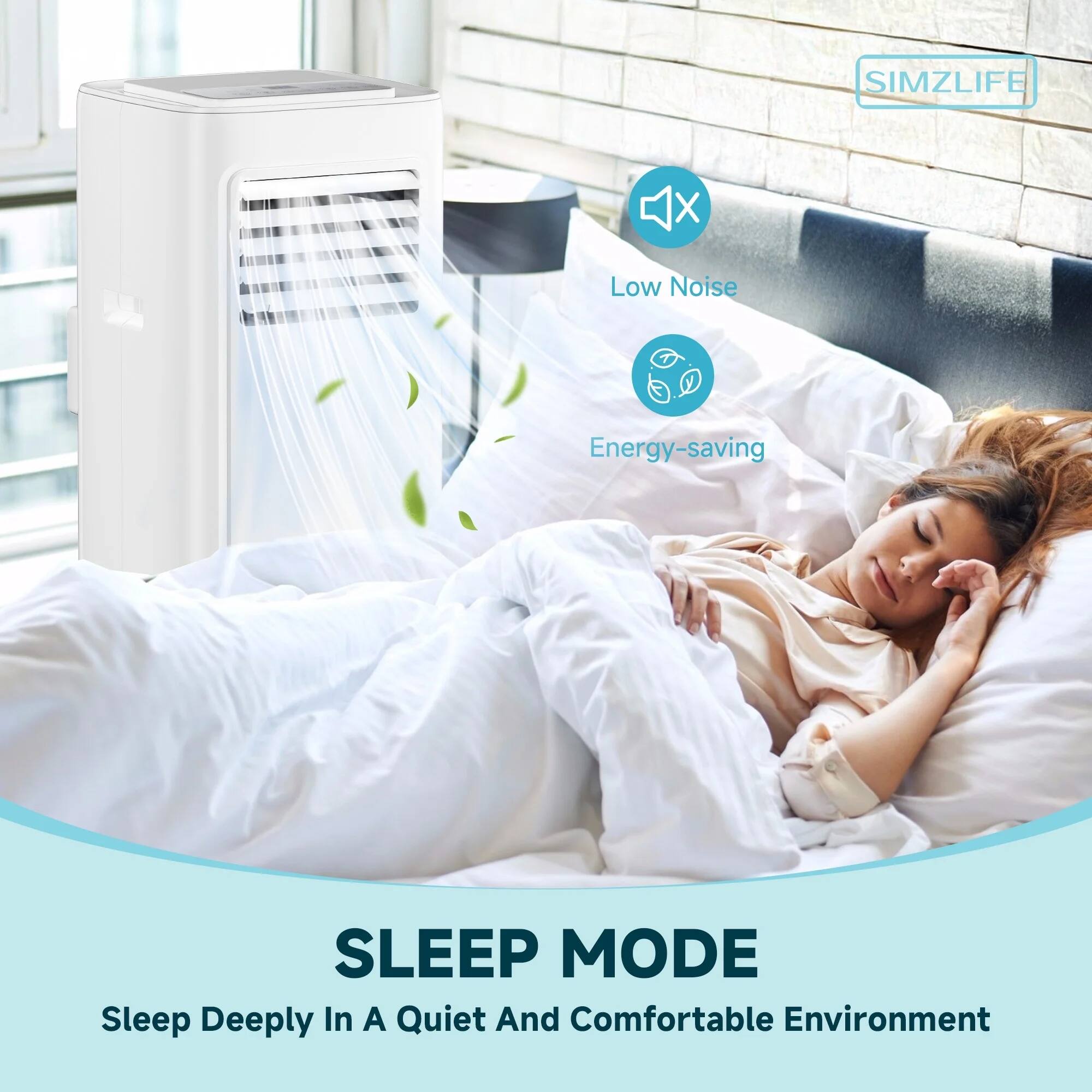 SIMZLIFE X Low Noise Energy-saving SLEEP MODE  
Sleep Deeply In A Quiet And Comfortable Environment  

Low Noise  
Energy-saving  

SLEEP MODE  
Sleep Deeply In A Quiet And Comfortable Environment