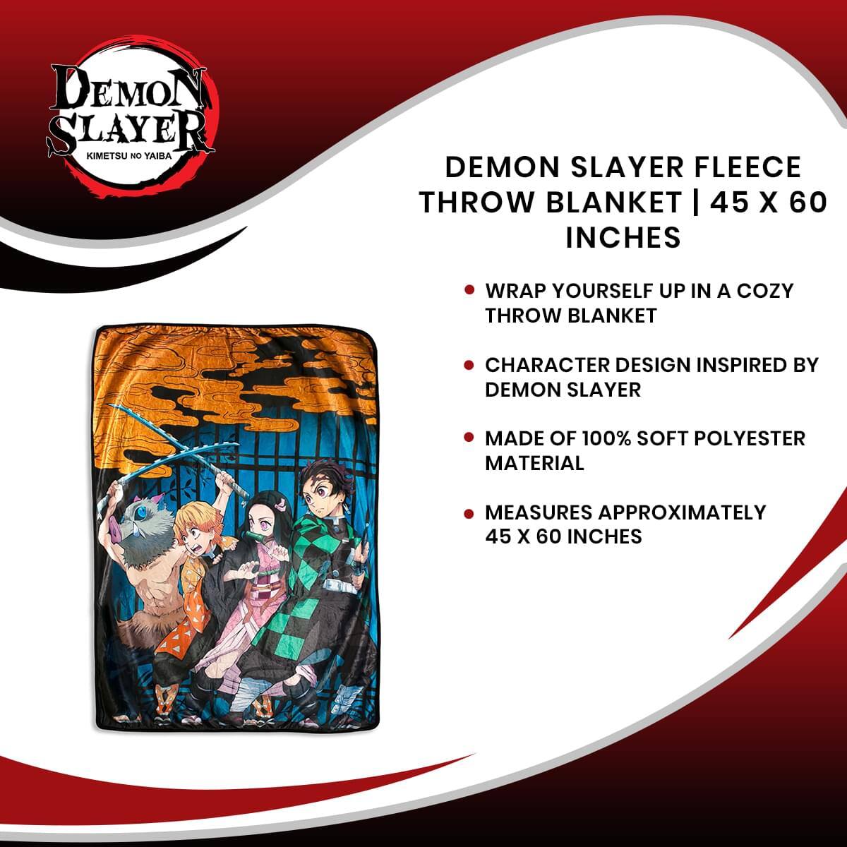 **DEMON SLAYER FLEECE THROW BLANKET | 45 X 60 INCHES**

- WRAP YOURSELF UP IN A COZY THROW BLANKET
- CHARACTER DESIGN INSPIRED BY DEMON SLAYER
- MADE OF 100% SOFT POLYESTER MATERIAL
- MEASURES APPROXIMATELY 45 X 60 INCHES