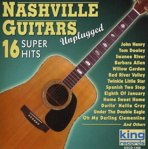 Nashville Guitars  
16 Super Unplugged Hits  

John Henry  
Tom Dooley  
Swanee River  
Barbara Allen  
Willow Garden  
Red River Valley  
Twinkle Little Star  
Spanish Two Step  
Eighth Of January  
Home Sweet Home  
Darlin' Nellie Gray  
Under The Double Eagle  
Oh My Darling Clementine  
And Others  

King Records  
KSCD-1488