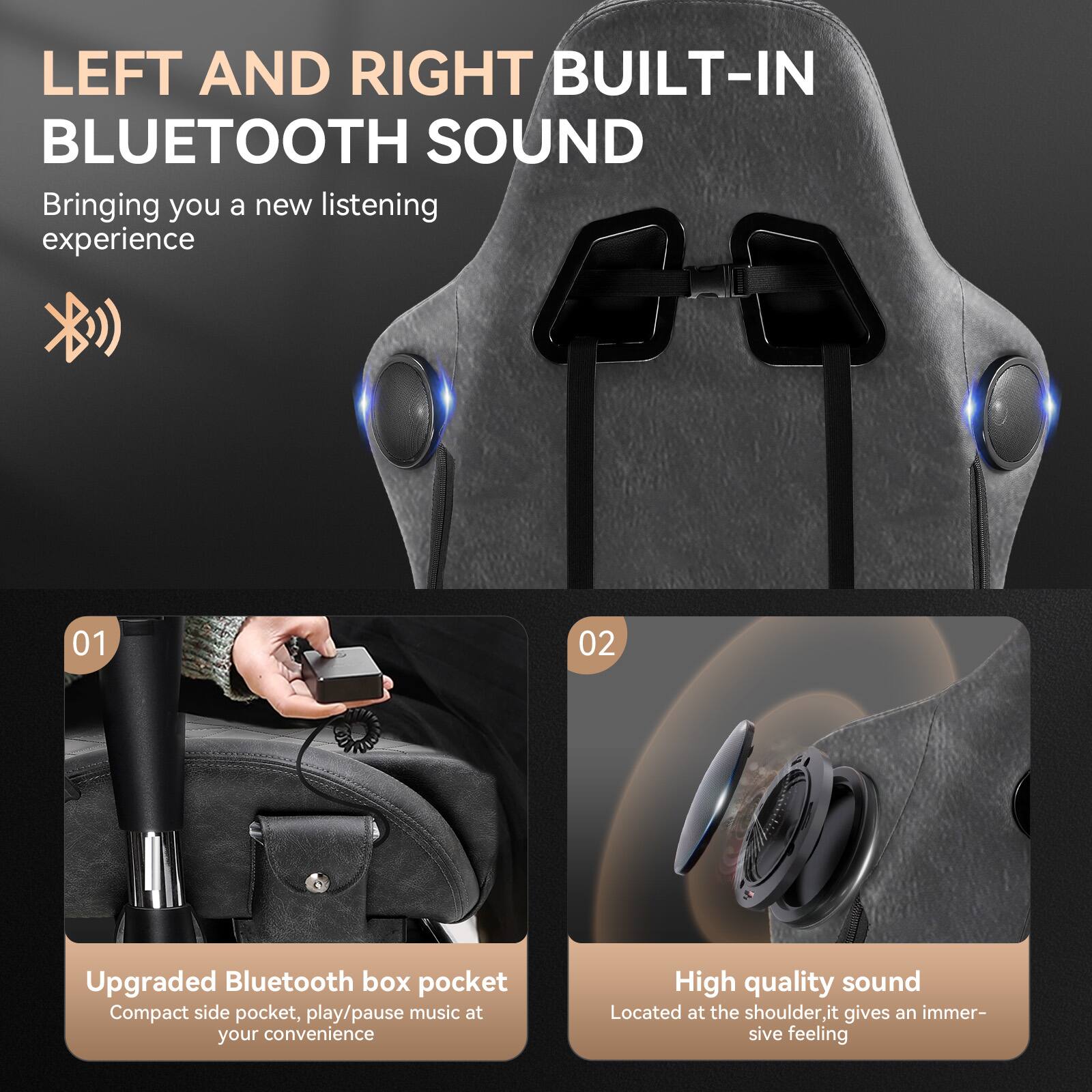 LEFT AND RIGHT BUILT-IN BLUETOOTH SOUND  
Bringing you a new listening experience  

01  
Upgraded Bluetooth box pocket  
Compact side pocket, play/pause music at your convenience  

02  
High quality sound  
Located at the shoulder, it gives an immersive feeling