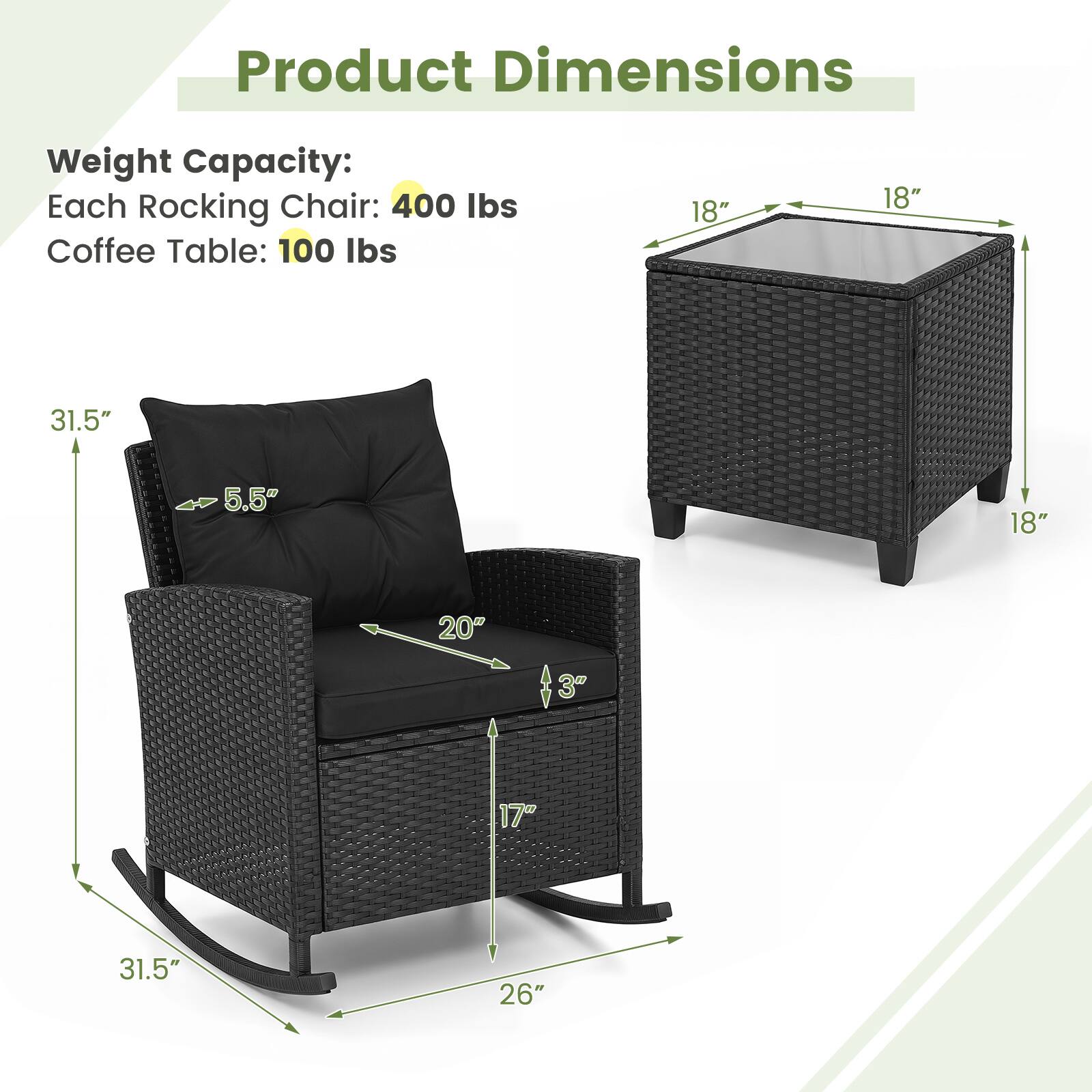 Product Dimensions

Weight Capacity:
Each Rocking Chair: 400 lbs
Coffee Table: 100 lbs

Dimensions:
- Rocking Chair: 31.5" H x 20" W x 17" D
- Coffee Table: 18" W x 18" D x 18" H