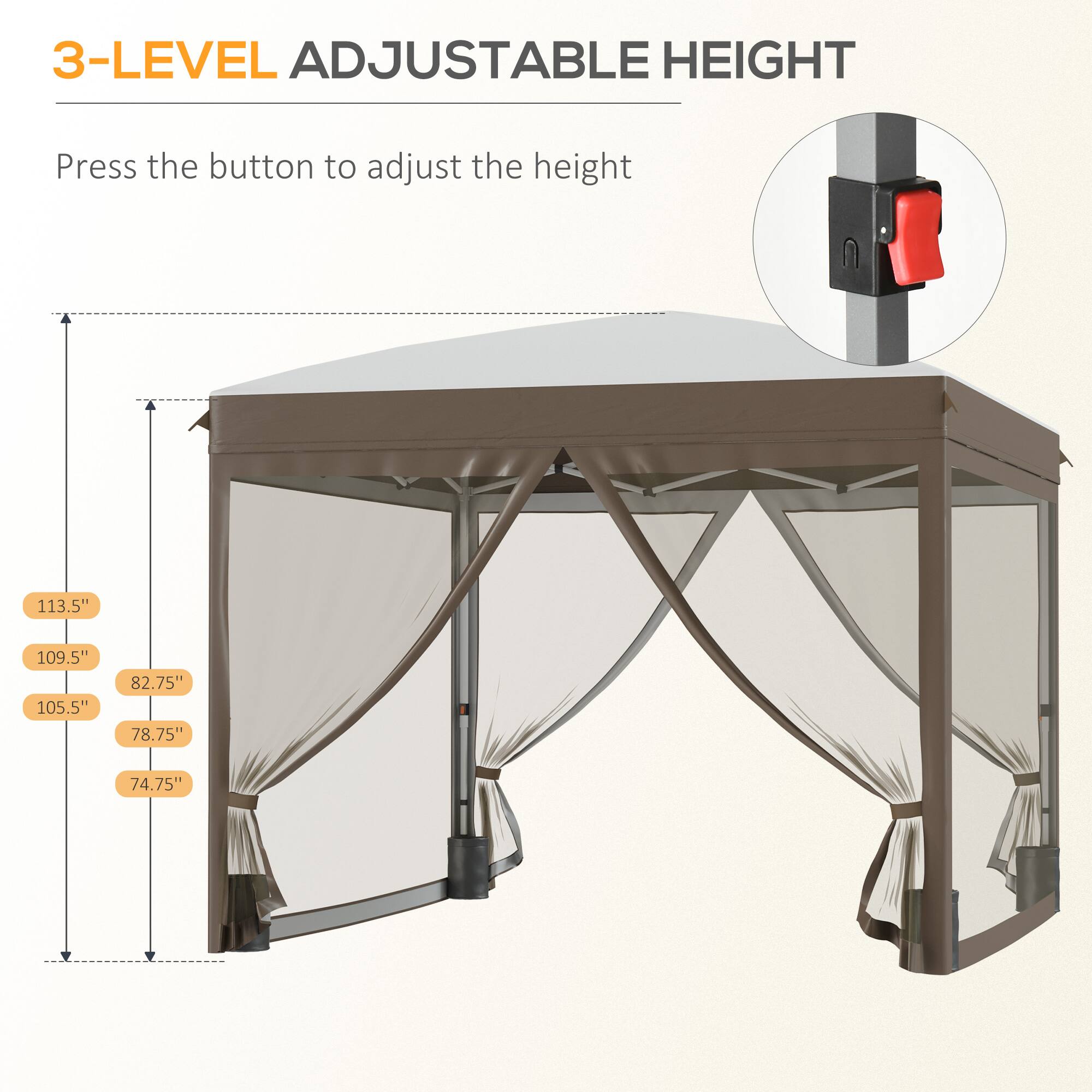 3-LEVEL ADJUSTABLE HEIGHT

Press the button to adjust the height

113.5"  
109.5"  
105.5"  
82.75"  
78.75"  
74.75"