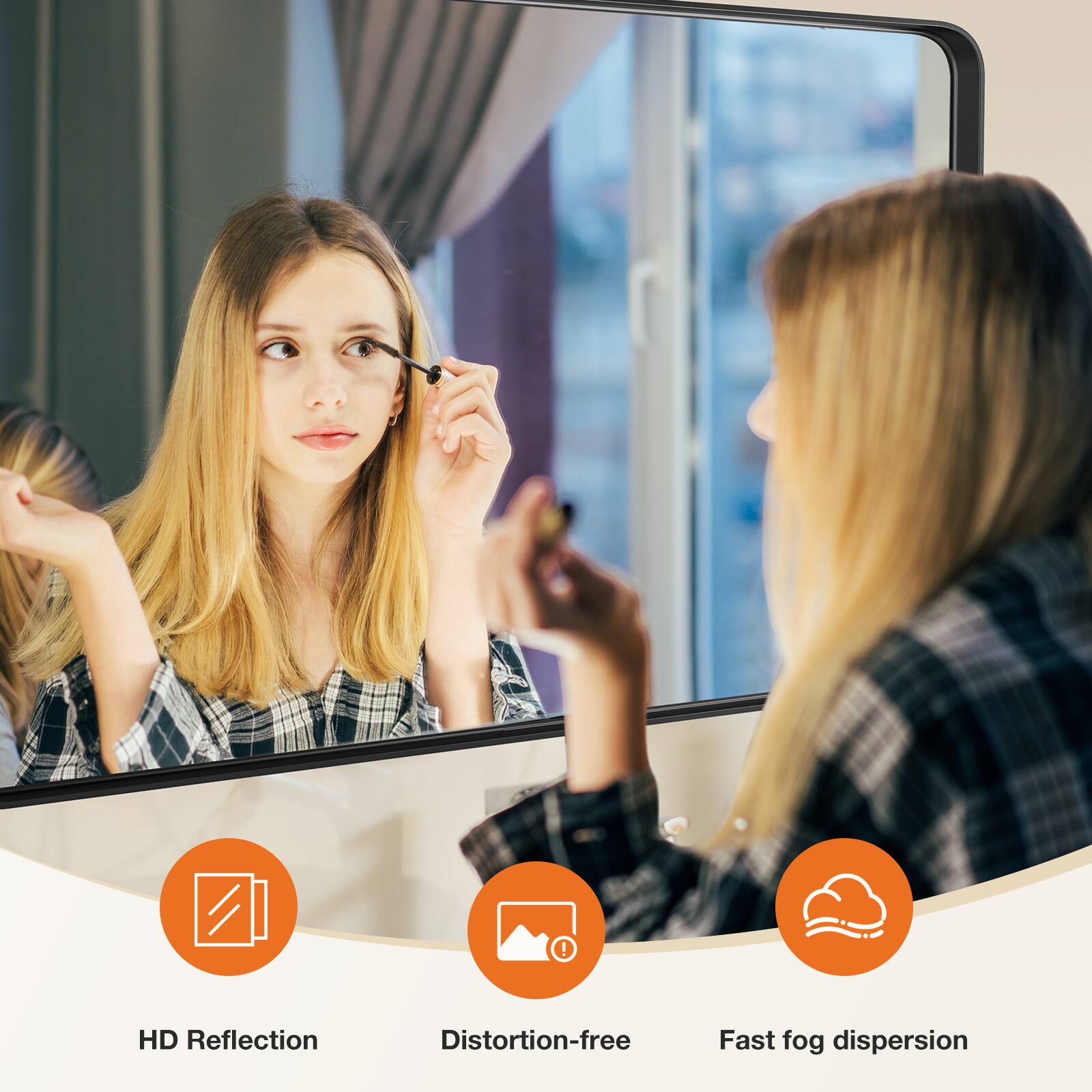 HD Reflection  
Distortion-free  
Fast fog dispersion