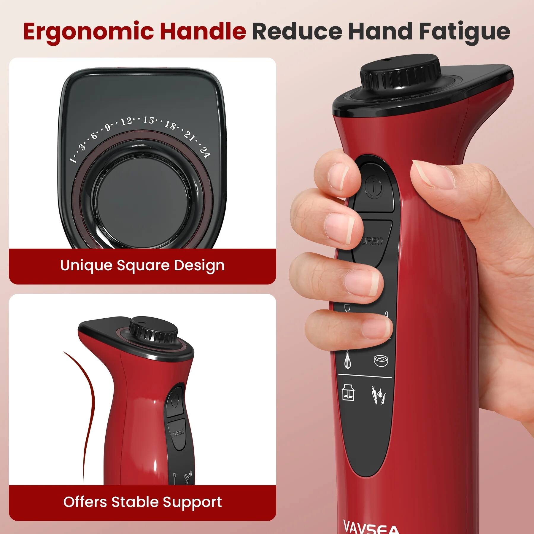 Ergonomic Handle Reduce Hand Fatigue

Unique Square Design

Offers Stable Support

VAVSEA