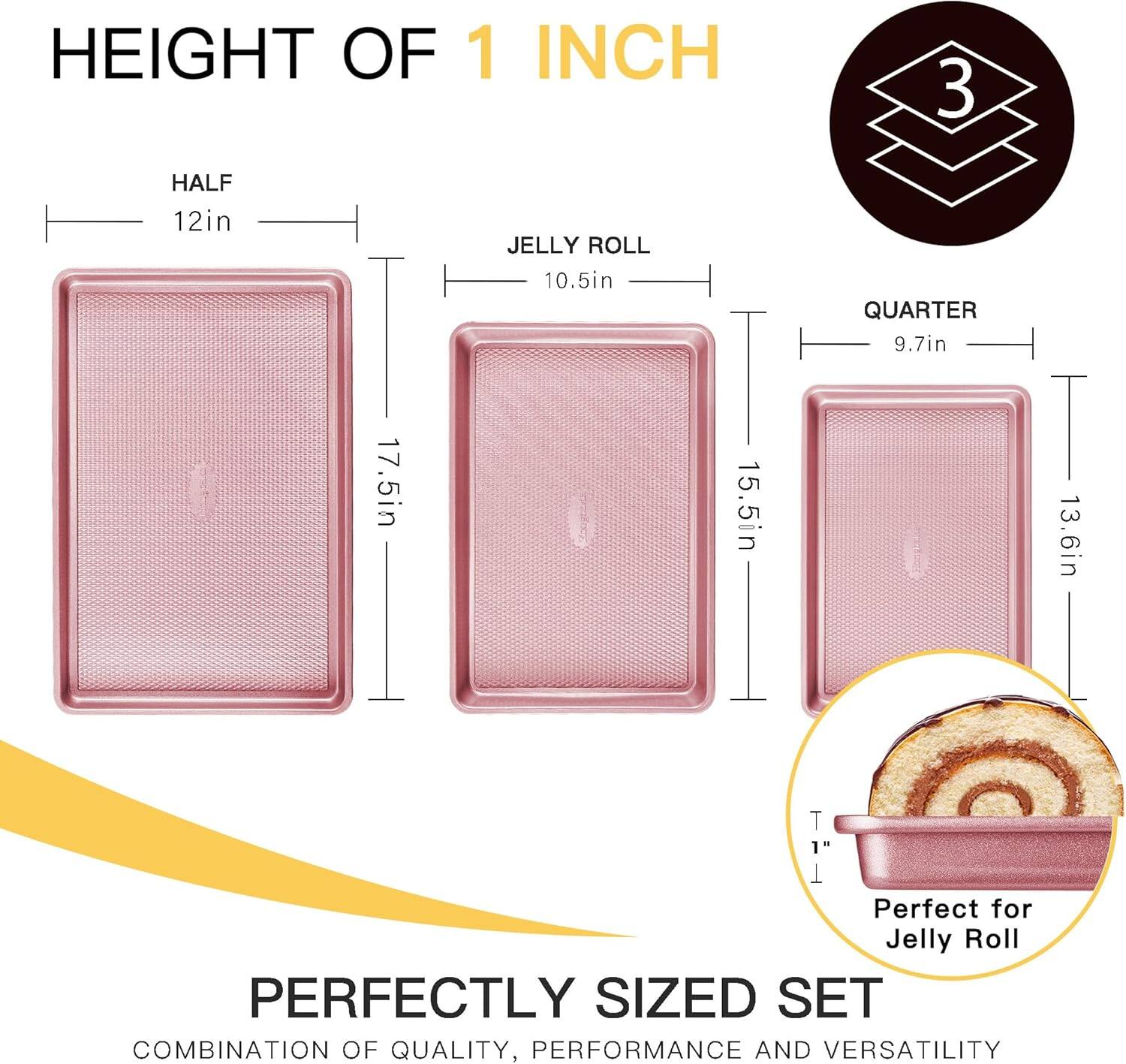 HEIGHT OF 1 INCH

HALF  
12in  
17.5in

JELLY ROLL  
10.5in  
15.5in

QUARTER  
9.7in  
13.6in

PERFECTLY SIZED SET  
COMBINATION OF QUALITY, PERFORMANCE AND VERSATILITY

Perfect for Jelly Roll