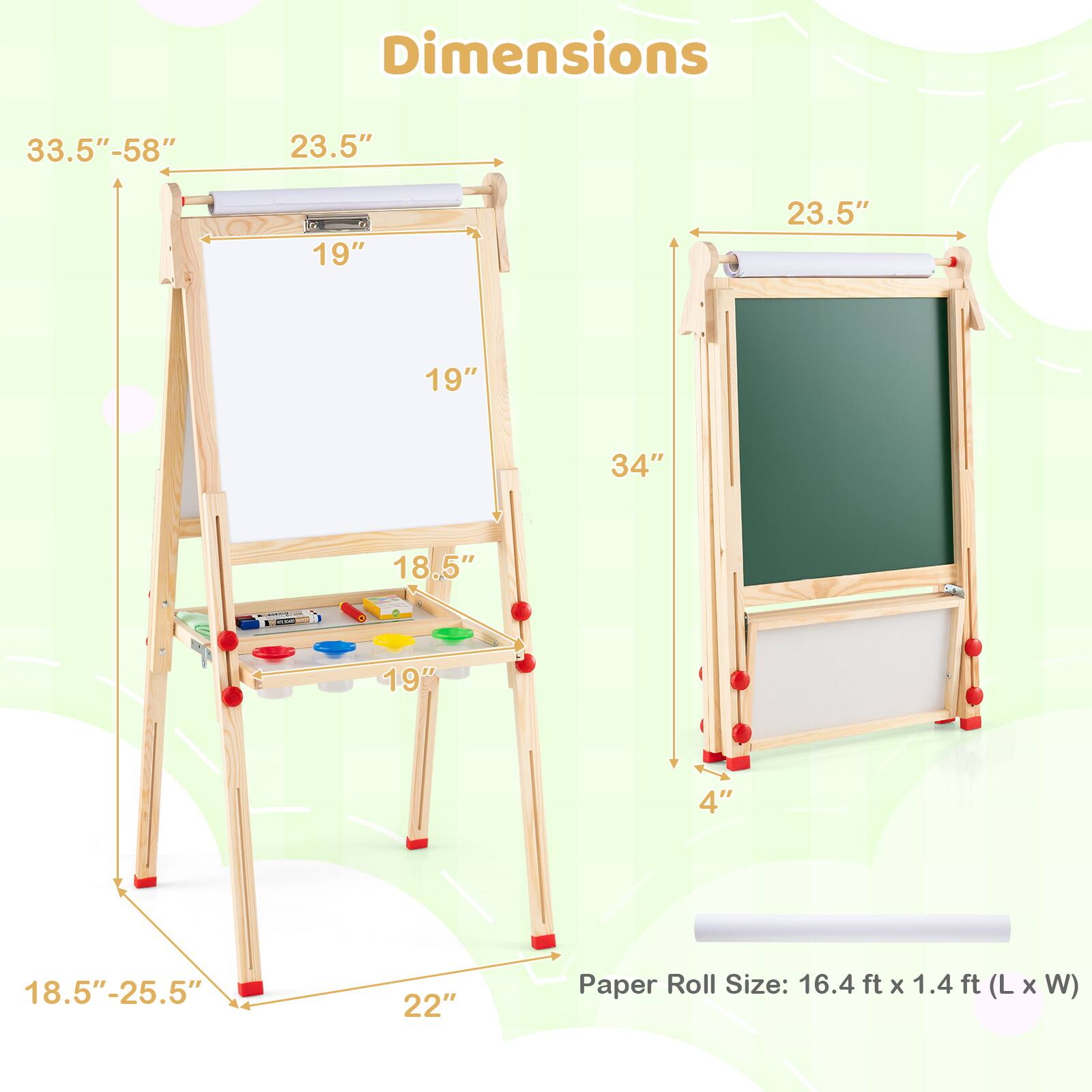 Dimensions:
- 33.5" - 58"
- 23.5"
- 19"
- 19"
- 34"
- 18.5" - 25.5"
- 22"
- 4"

Paper Roll Size: 16.4 ft x 1.4 ft (L x W)