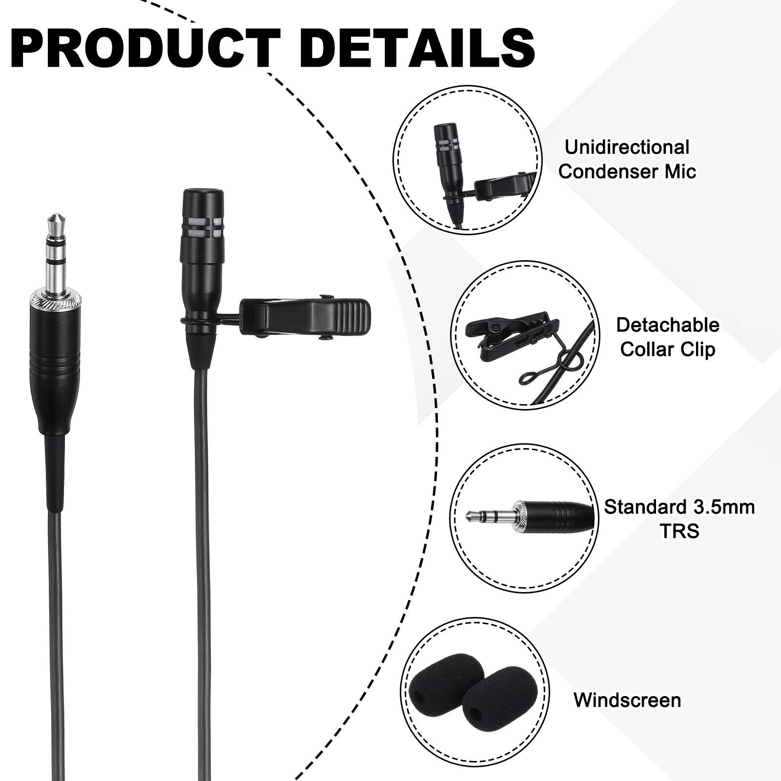 PRODUCT DETAILS

- Unidirectional Condenser Mic
- Detachable Collar Clip
- Standard 3.5mm TRS
- Windscreen