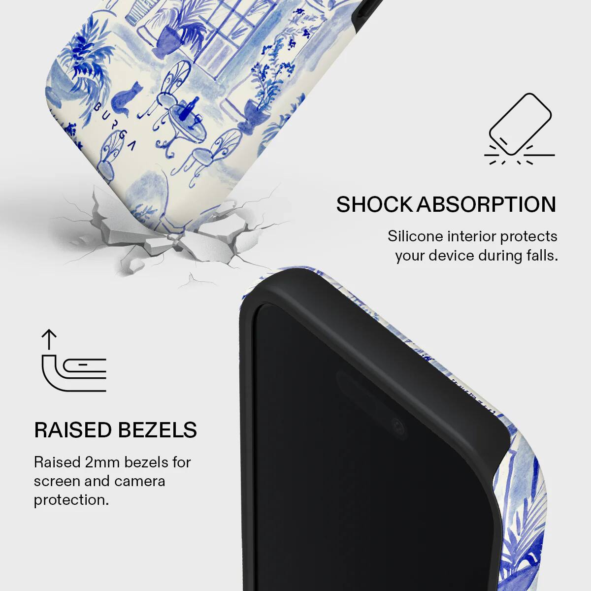 BURGA SHOCK ABSORPTION  
Silicone interior protects your device during falls.  

RAISED BEZELS  
Raised 2mm bezels for screen and camera protection.