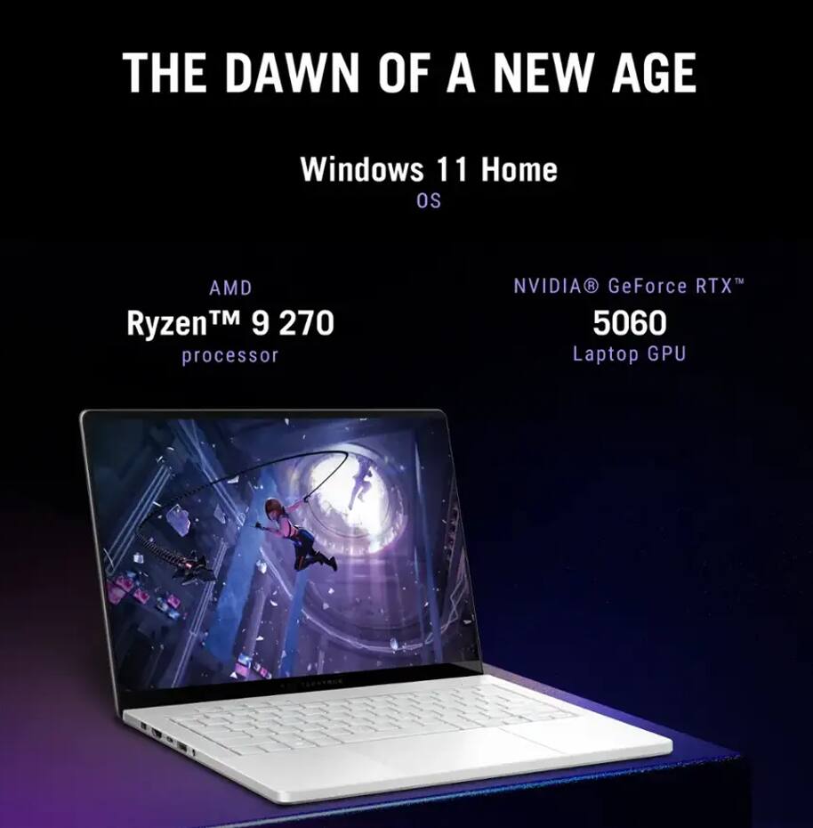 THE DAWN OF A NEW AGE

Windows 11 Home OS

AMD Ryzen™ 9 270 processor

NVIDIA® GeForce RTX™ 5060 Laptop GPU