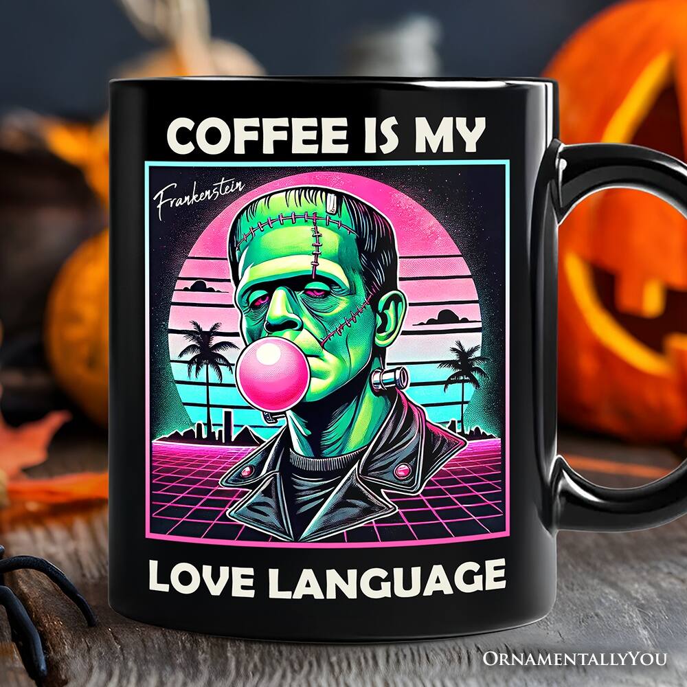 COFFEE IS MY Frankenstein LOVE LANGUAGE  
ORNAMENTALLY YOU