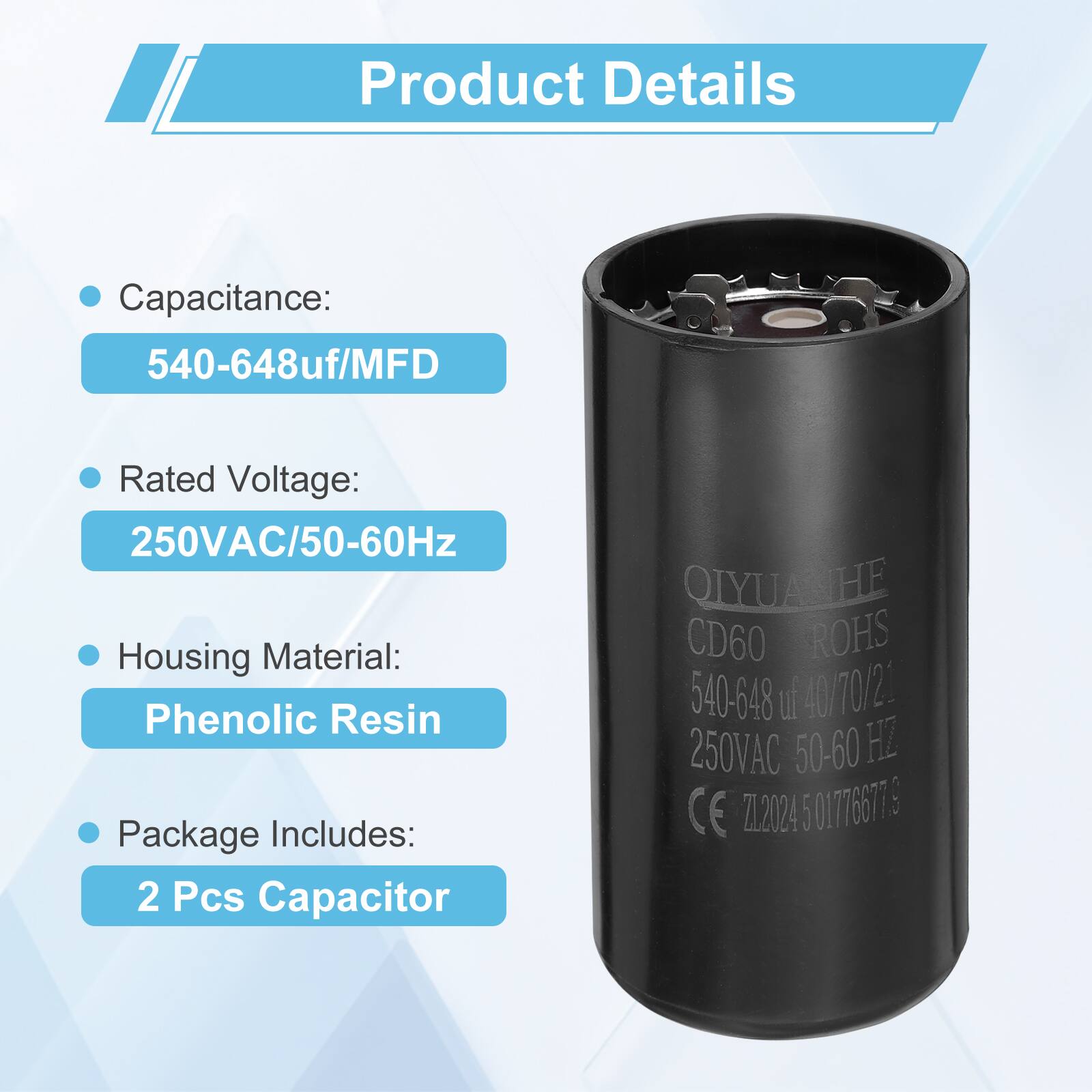 Product Details

- Capacitance: 540-648uf/MFD
- Rated Voltage: 250VAC/50-60Hz
- Housing Material: Phenolic Resin
- Package Includes: 2 Pcs Capacitor

QIYUASHE CD60 ROHS 540-648 UT 40 70/21 250VAC 50-60 HZ CE ZL2024 5 01776677