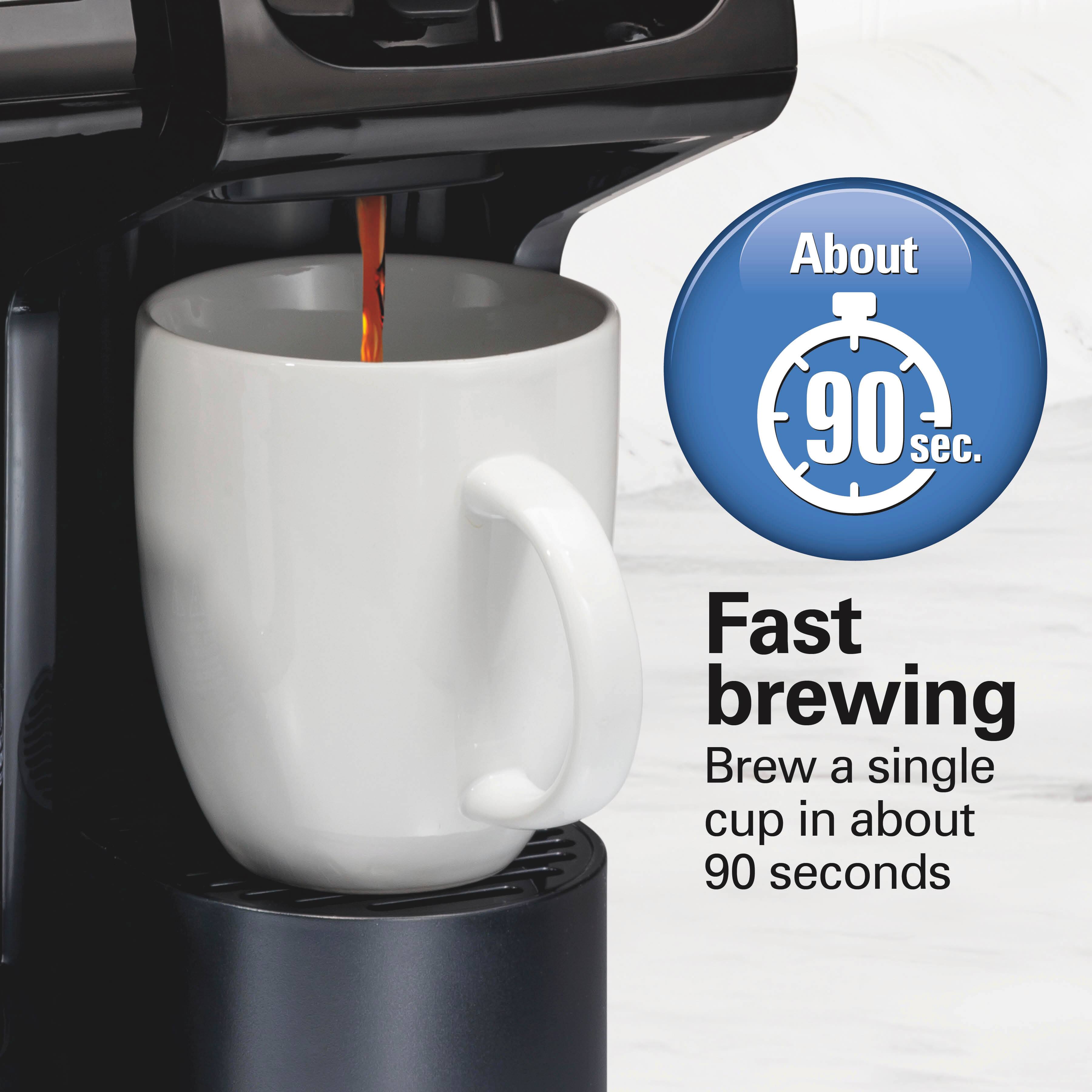 Fast brewing  
Brew a single cup in about 90 seconds