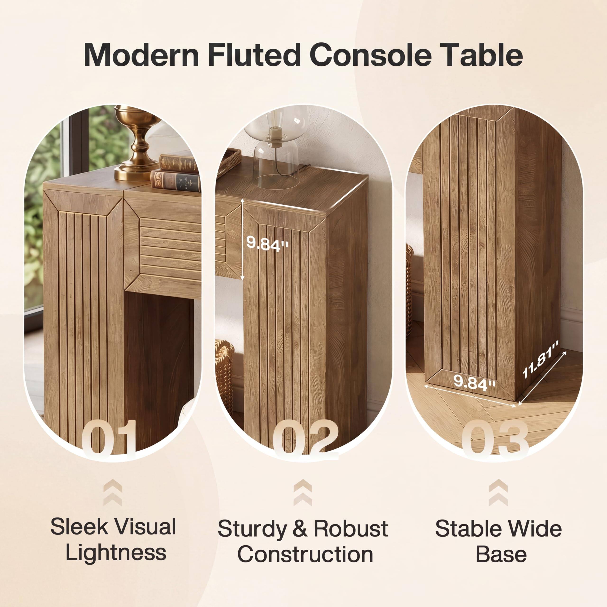 Modern Fluted Console Table

9.84" 01
Sleek Visual Lightness

9.84" 11.81" 02
Sturdy & Robust Construction

9.84" 11.81" 03
Stable Wide Base