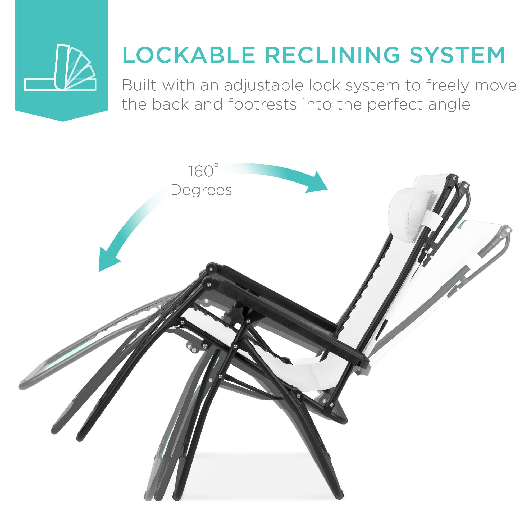 LOCKABLE RECLINING SYSTEM

Built with an adjustable lock system to freely move the back and footrests into the perfect angle

160° Degrees
