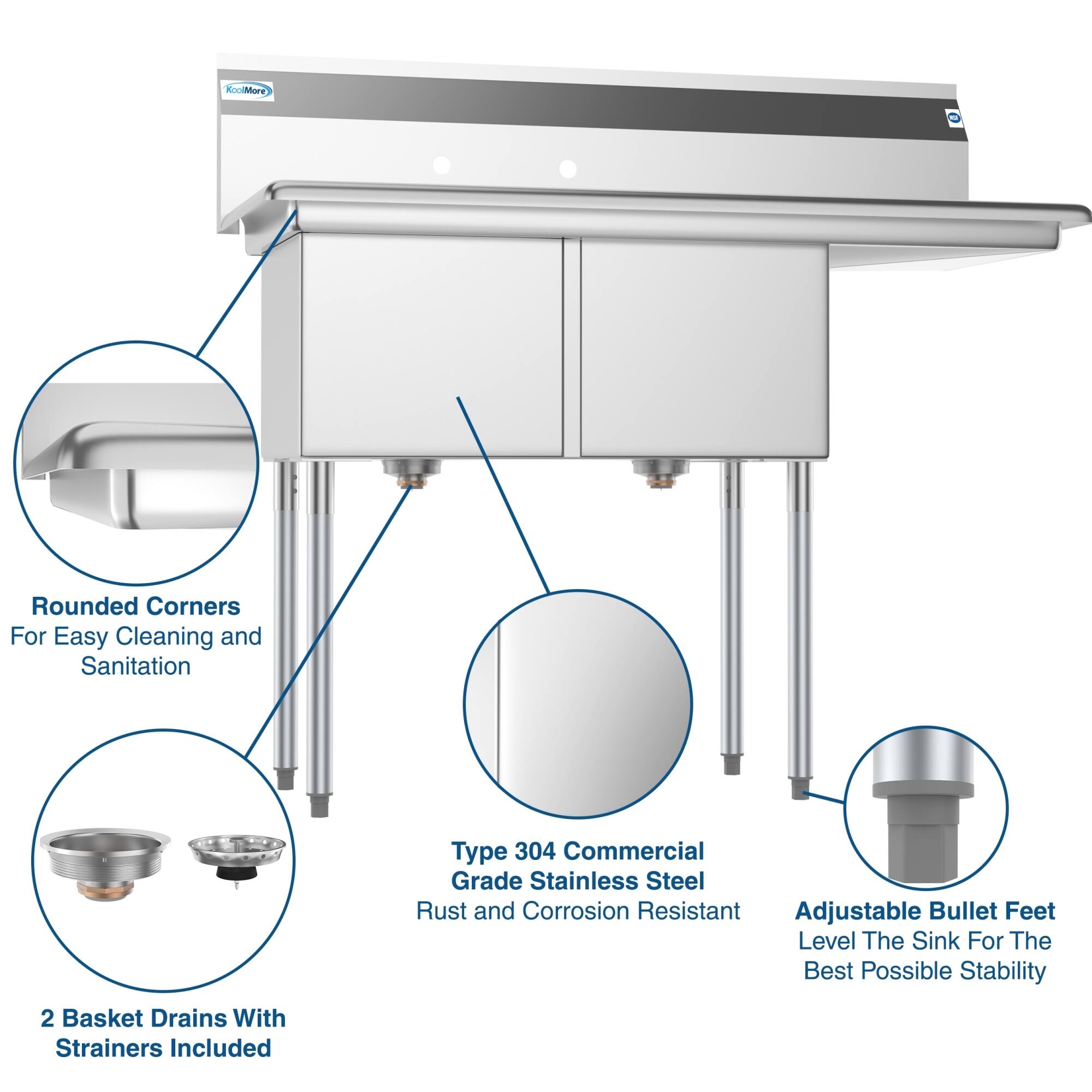 - Rounded Corners For Easy Cleaning and Sanitation
- Type 304 Commercial Grade Stainless Steel Rust and Corrosion Resistant
- Adjustable Bullet Feet Level The Sink For The Best Possible Stability
- 2 Basket Drains With Strainers Included
