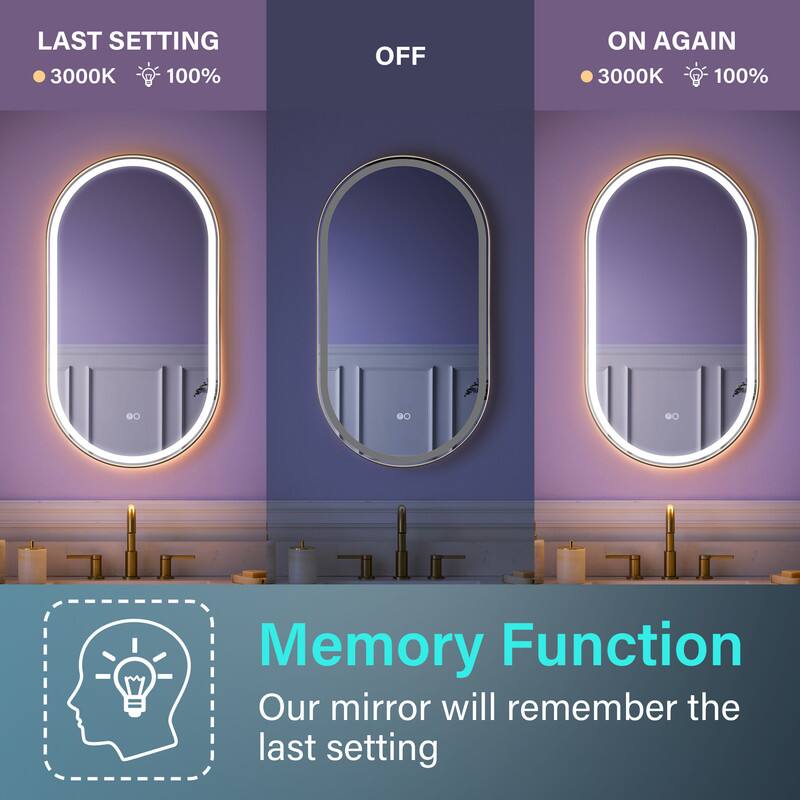 LAST SETTING 3000K 100% OFF ON AGAIN 3000K 100%  
Memory Function  
Our mirror will remember the last setting