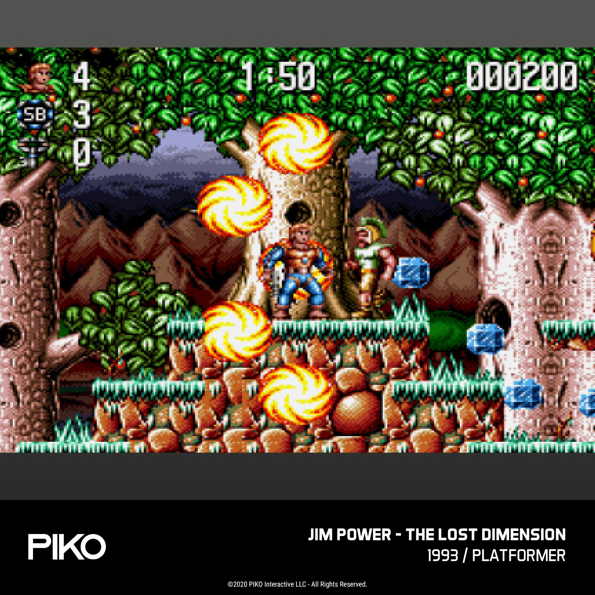 SB
4 0 430
1:50
000200
PIKO
JIM POWER - THE LOST DIMENSION 1993 / PLATFORMER
2020 PIKO Interactive LLC - All Rights Reserved.