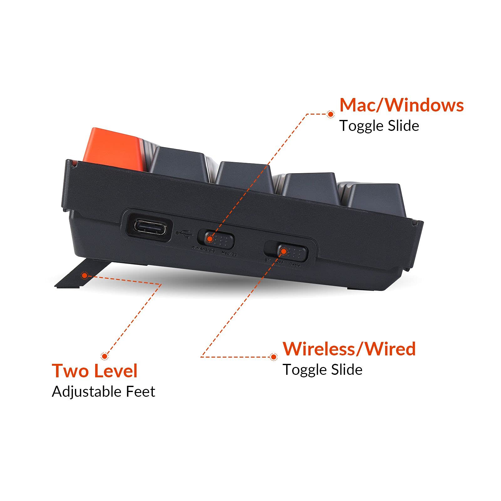- Mac/Windows Toggle Slide
- Wireless/Wired Toggle Slide
- Two Level Adjustable Feet