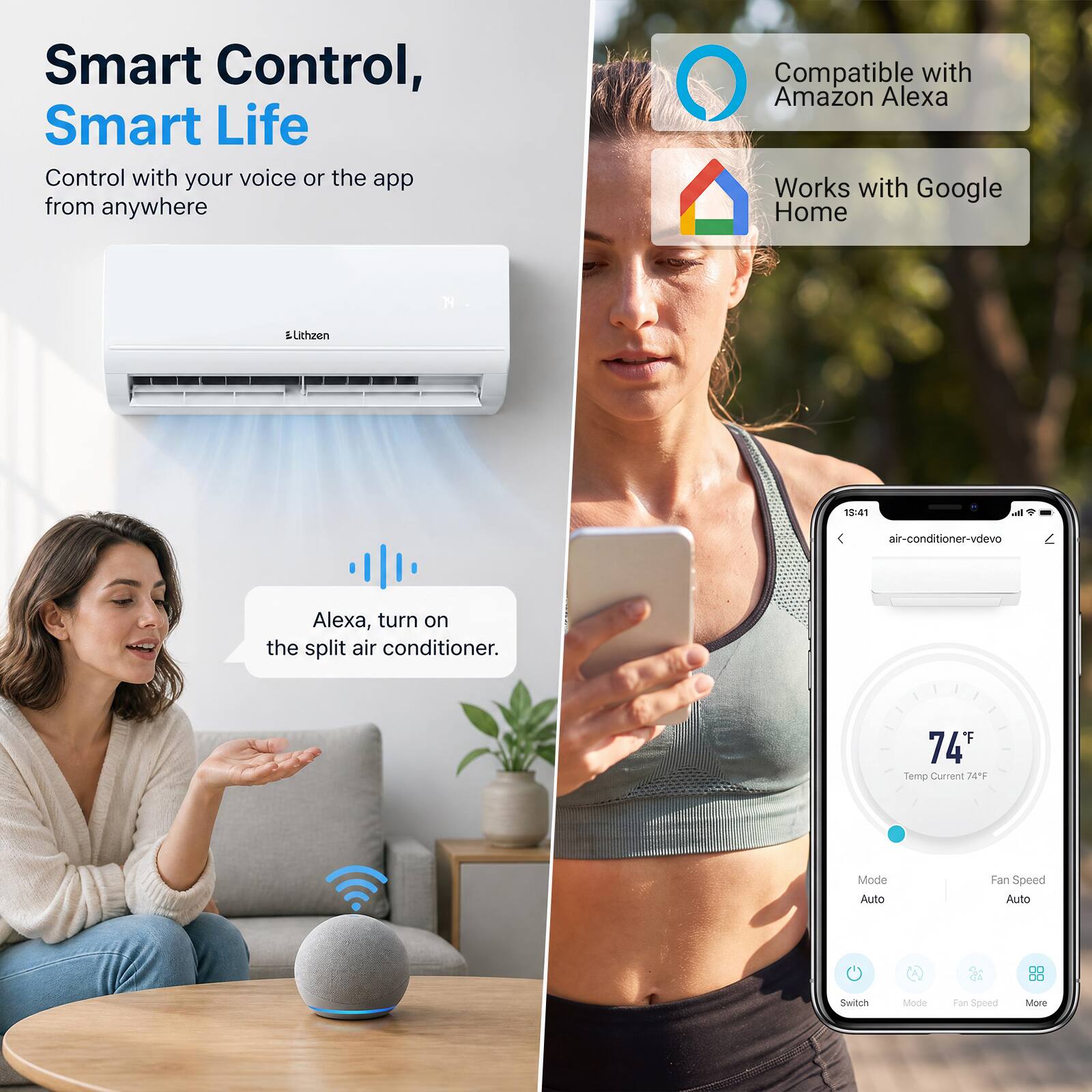Smart Control, Smart Life  
Control with your voice or the app from anywhere  

Compatible with Amazon Alexa  
Works with Google Home  

Alexa, turn on the split air conditioner.  

74°F  
Temp Current 74°F  
Mode Auto  
Fan Speed Auto  

Switch  
Mode  
Fan Speed  
More