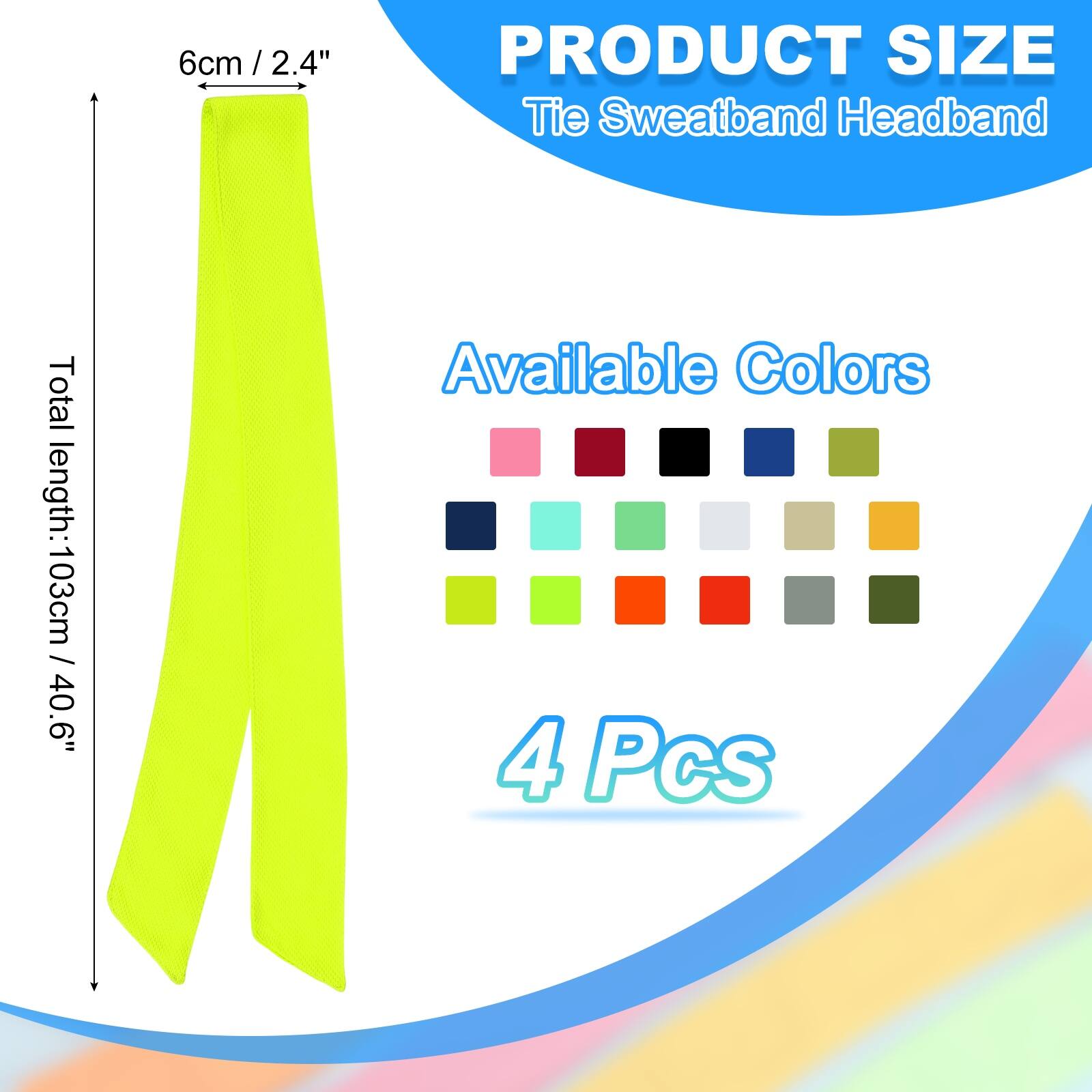 6cm / 2.4" / PRODUCT SIZE Tie Sweatband Headband  
Total length: 103cm / 40.6"  
Available Colors  
4 Pcs