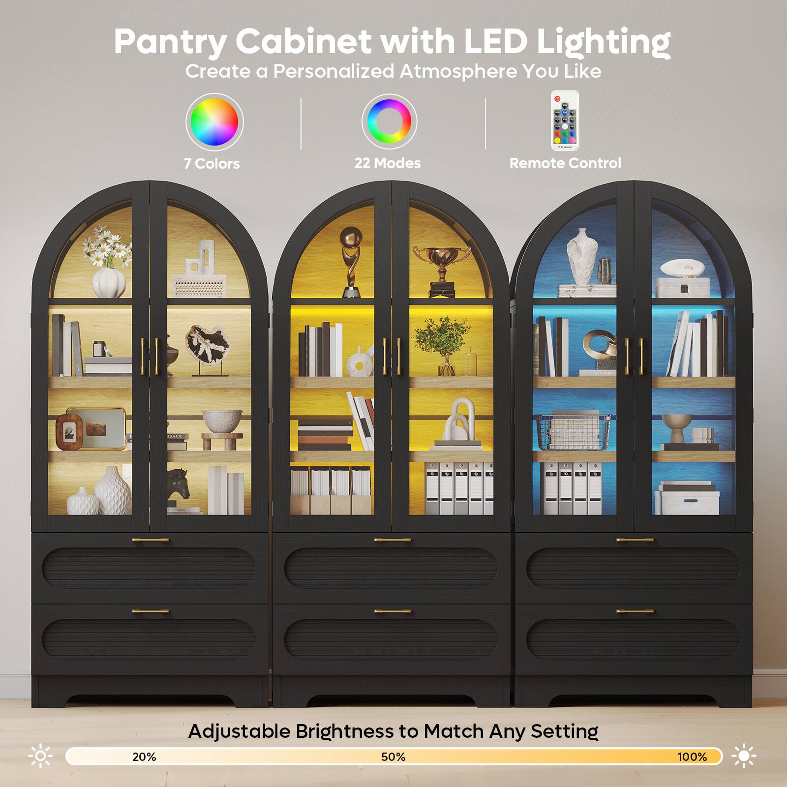 Pantry Cabinet with LED Lighting  
Create a Personalized Atmosphere You Like  

- 7 Colors  
- 22 Modes  
- Remote Control  

Adjustable Brightness to Match Any Setting  
20% 50% 100%