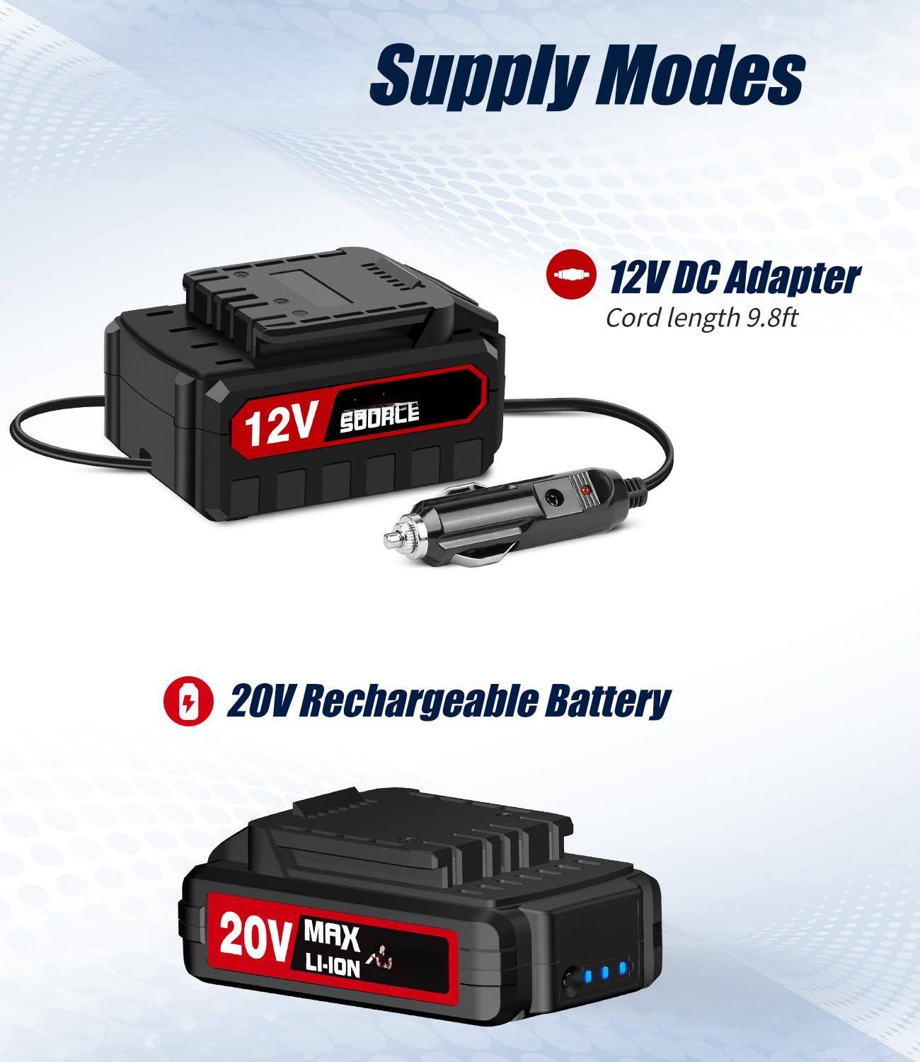 Supply Modes

12V DC Adapter  
Cord length 9.8ft

20V Rechargeable Battery