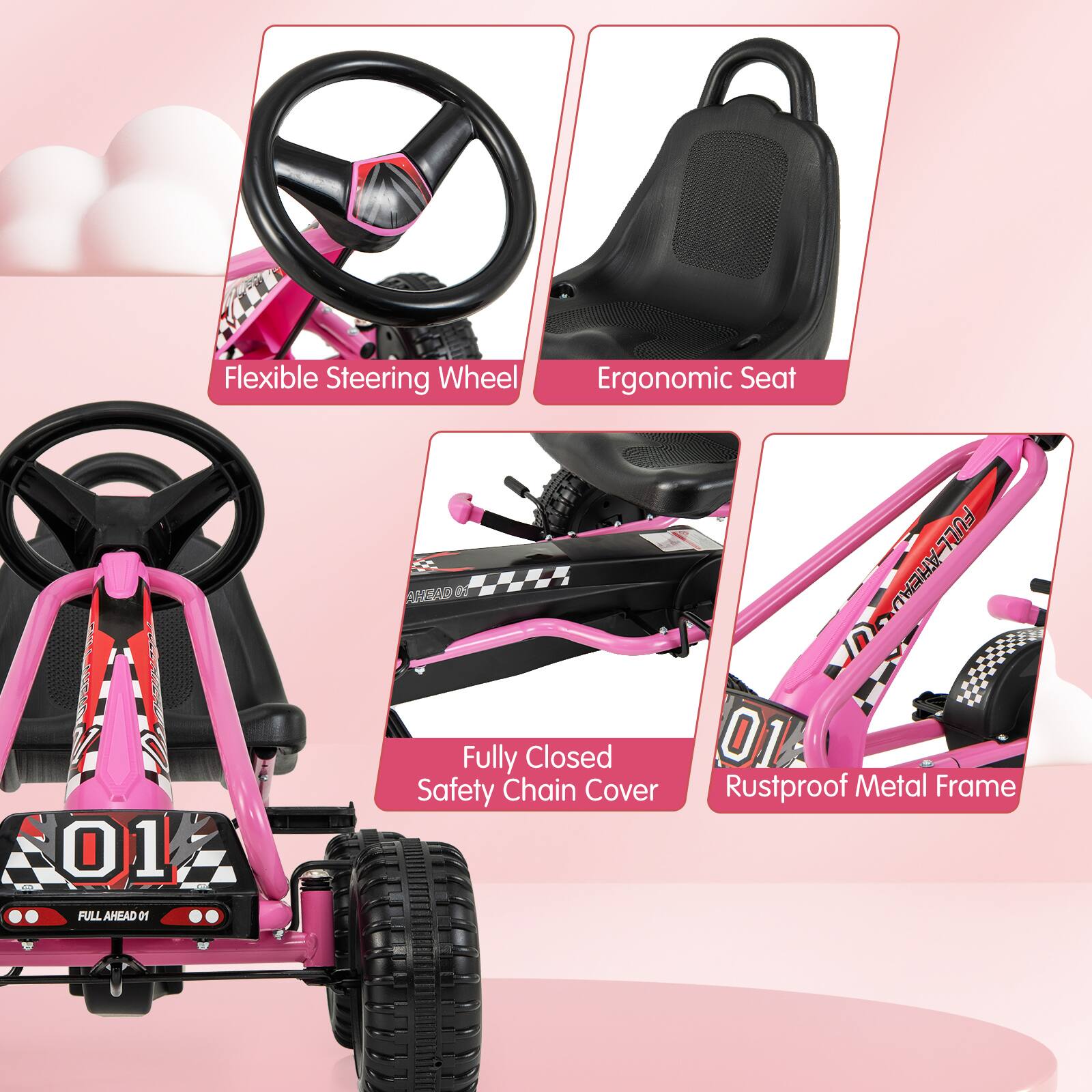 - Flexible Steering Wheel
- Ergonomic Seat
- Fully Closed Safety Chain Cover
- Rustproof Metal Frame
