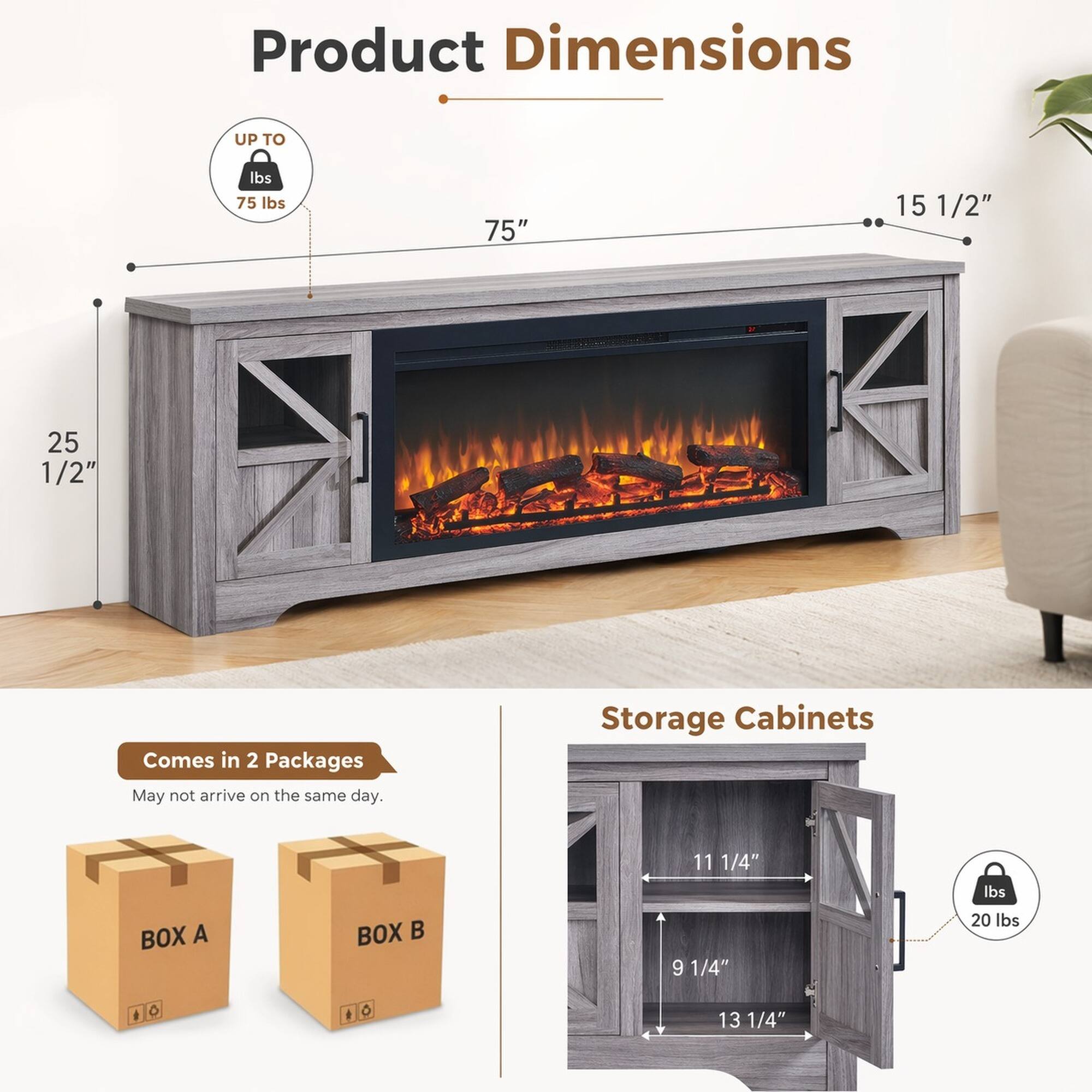 Product Dimensions: UP TO 75 lbs, 75", 15 1/2", 25 1/2". Comes in 2 Packages. May not arrive on the same day. Storage Cabinets: BOX A, BOX B, 11 1/4", 9 1/4", 13 1/4", 20 lbs.