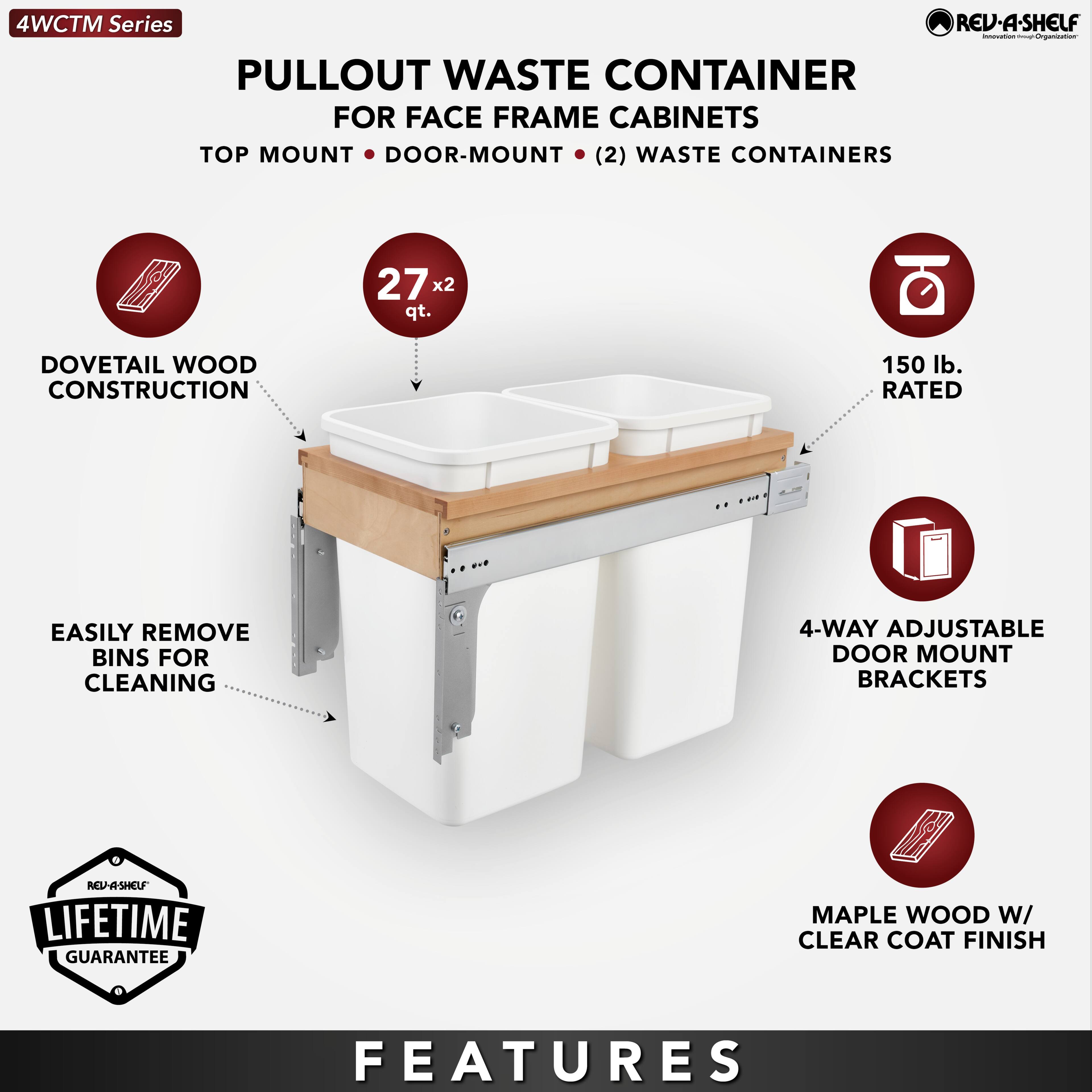 4WCTM Series

PULLOUT WASTE CONTAINER  
FOR FACE FRAME CABINETS  
TOP MOUNT • DOOR-MOUNT • (2) WASTE CONTAINERS

- DOVETAIL WOOD CONSTRUCTION
- 27 x 2 qt.
- EASILY REMOVE BINS FOR CLEANING
- 150 lb. RATED
- 4-WAY ADJUSTABLE DOOR MOUNT BRACKETS
- MAPLE WOOD W/ CLEAR COAT FINISH

LIFETIME GUARANTEE

FEATURES