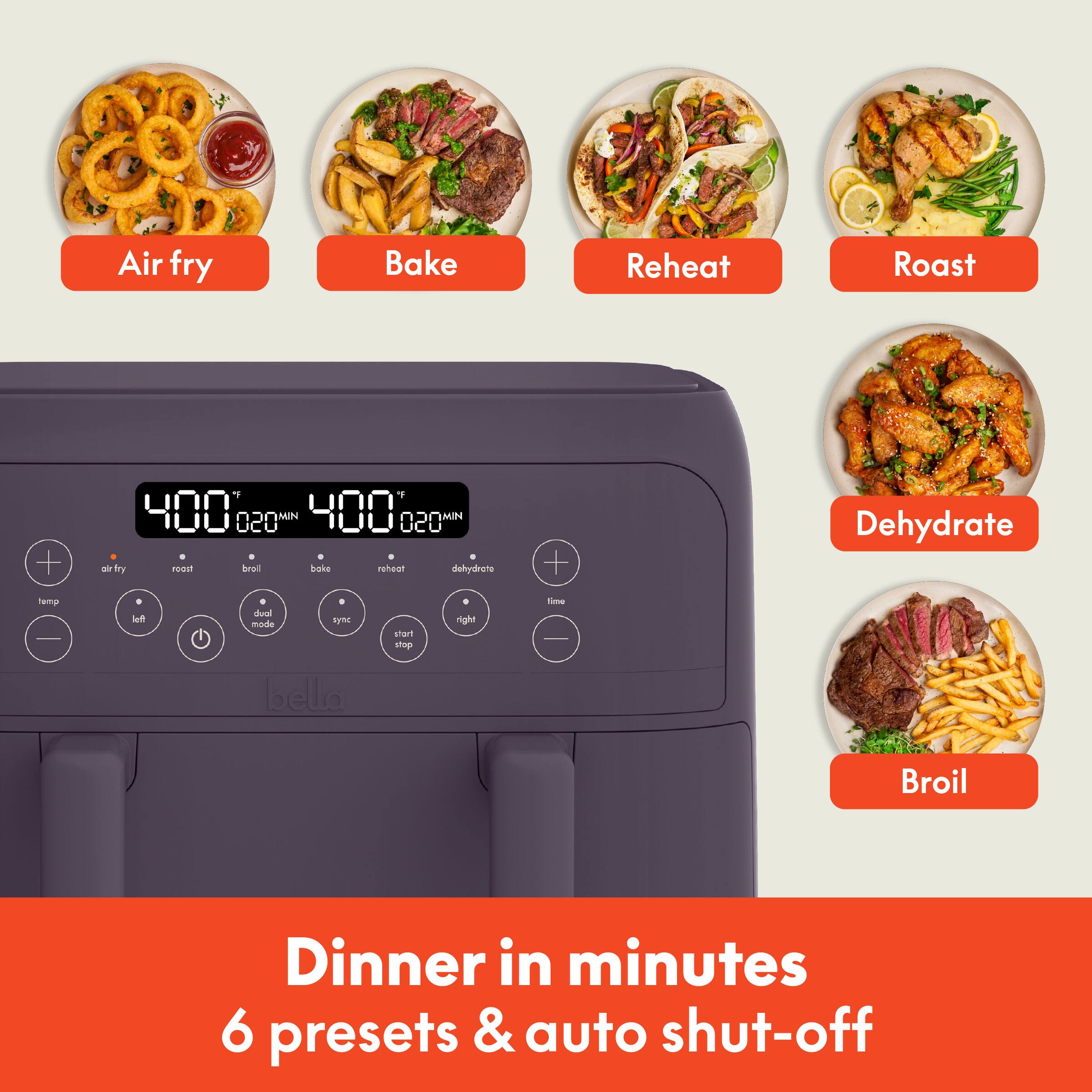 Air fry Bake Reheat Roast Dehydrate Broil

Dinner in minutes 6 presets & auto shut-off