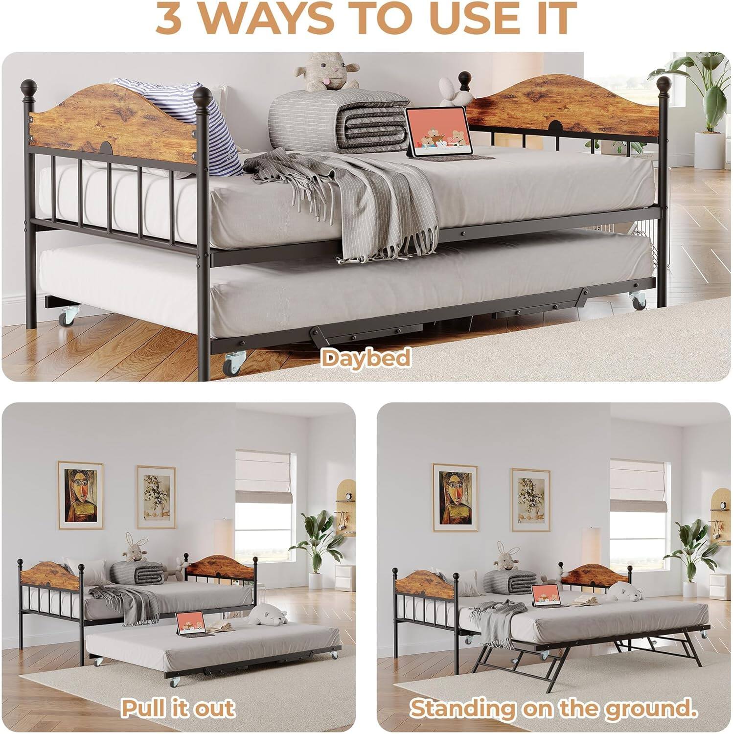 3 WAYS TO USE IT

Daybed

Pull it out

Standing on the ground.