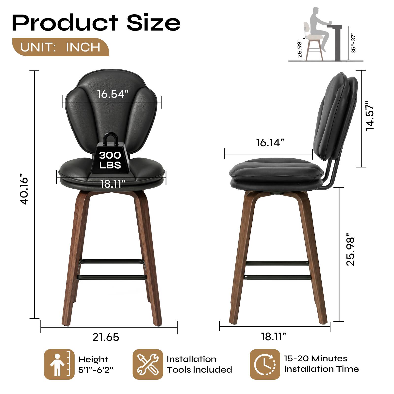 Product Size  
UNIT: INCH  
16.54"  
300 LBS  
18.11"  
40.16"  
16.14"  
25.98"  
35"-37"  
25.98"  
14.57"  
21.65  
18.11"  
Height 5'1"-6'2"  
Installation Tools Included  
15-20 Minutes Installation Time