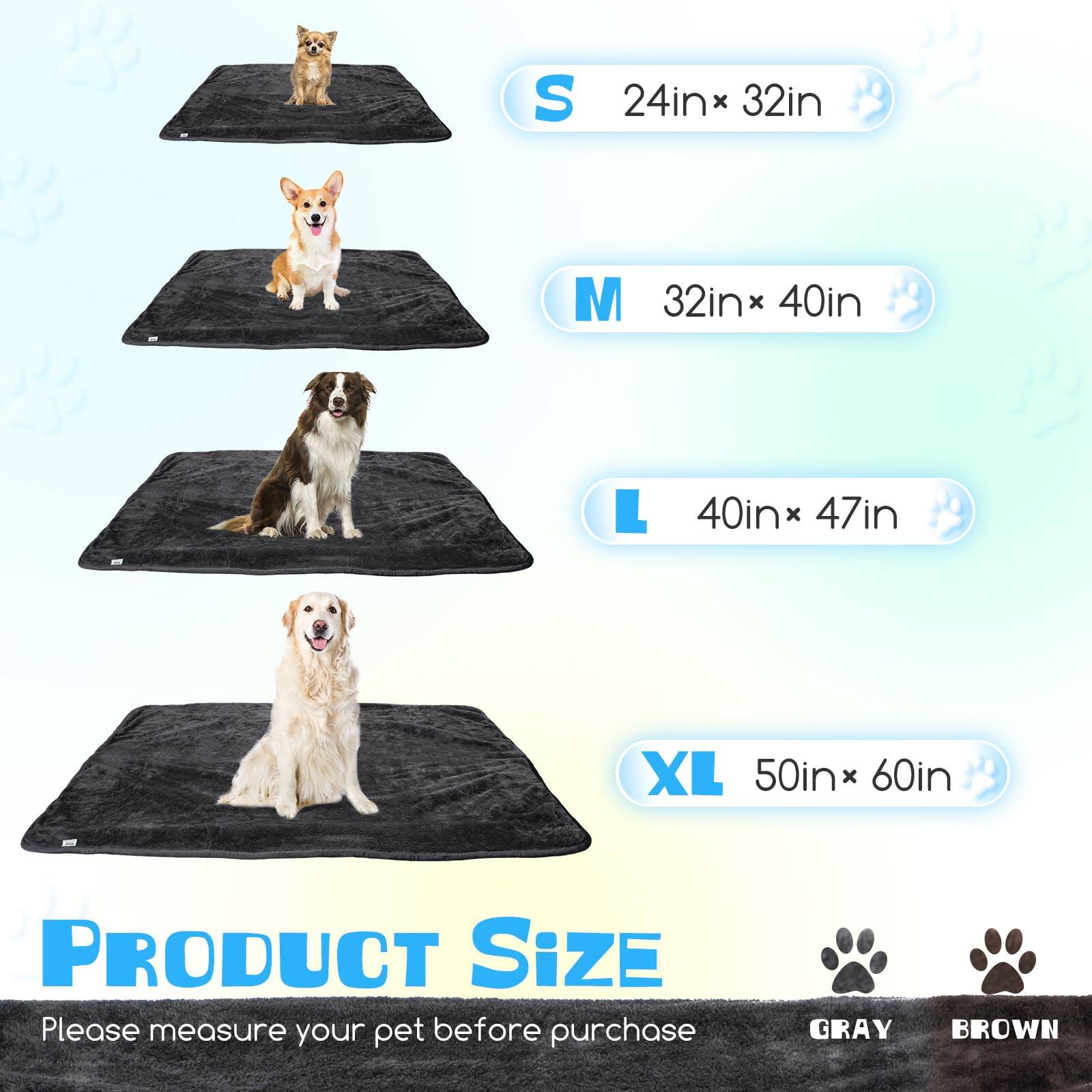 **PRODUCT SIZE**

- **S** 24in x 32in
- **M** 32in x 40in
- **L** 40in x 47in
- **XL** 50in x 60in

Please measure your pet before purchase

**COLORS**
- GRAY
- BROWN