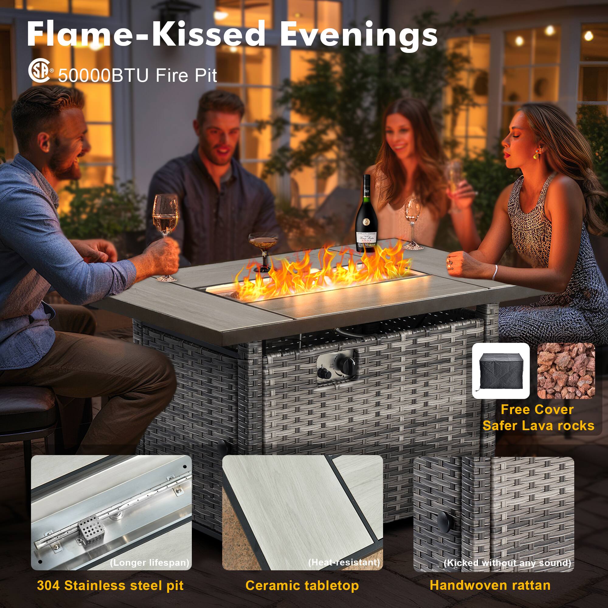 Flame-Kissed Evenings  
50000BTU Fire Pit

- 304 Stainless steel pit (Longer lifespan)
- Ceramic tabletop (Heat-resistant)
- Handwoven rattan (Kicked without any sound)
- Free Cover
- Safer Lava rocks