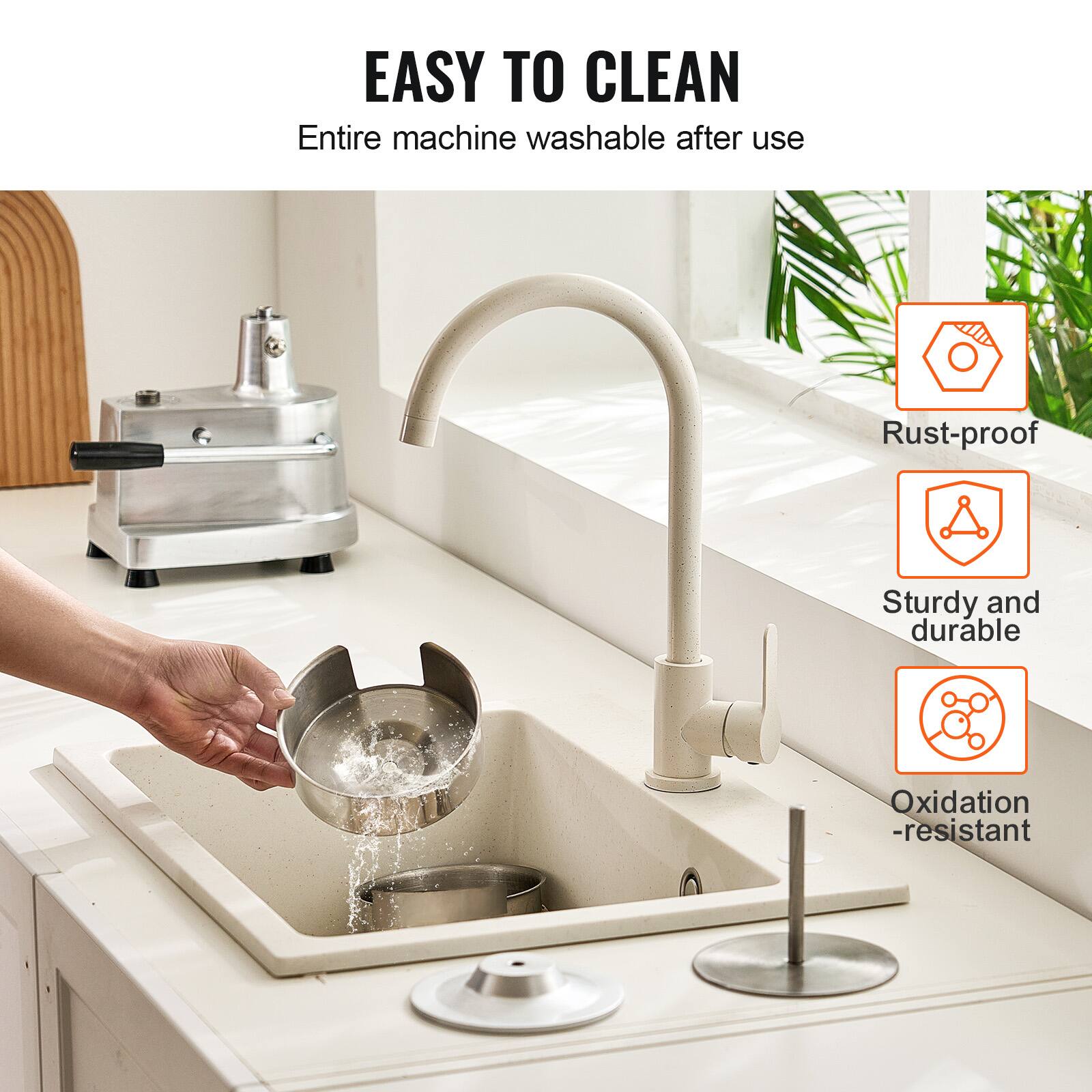 EASY TO CLEAN  
Entire machine washable after use  

- Rust-proof  
- Sturdy and durable  
- Oxidation-resistant