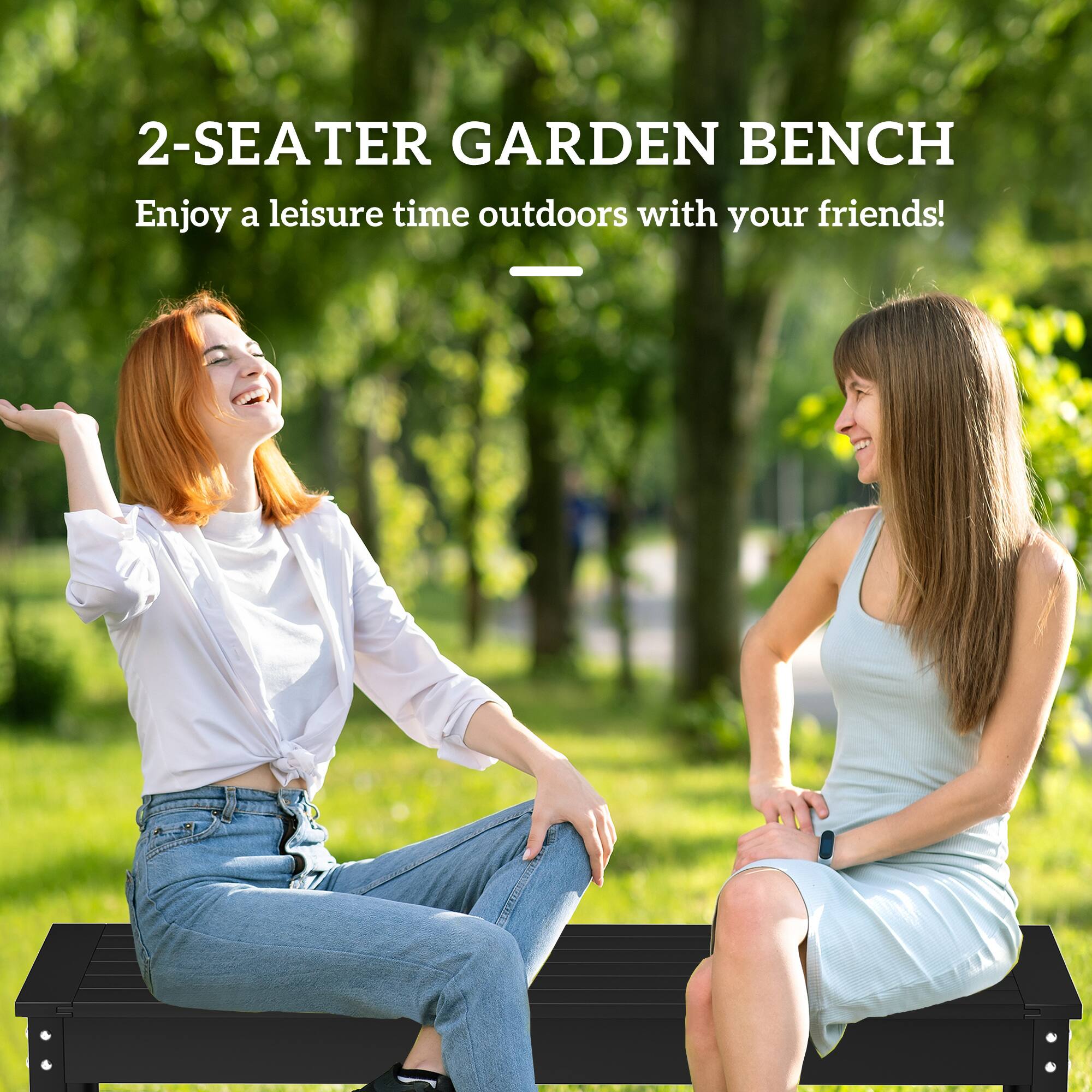 2-SEATER GARDEN BENCH
Enjoy a leisure time outdoors with your friends!
