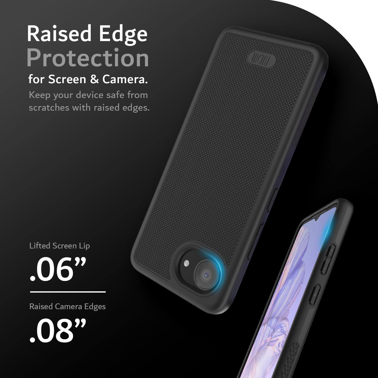 Raised Edge Protection for Screen & Camera.  
Keep your device safe from scratches with raised edges.  

TUDIA Lifted Screen Lip  
.06" Raised Camera Edges  
.08"