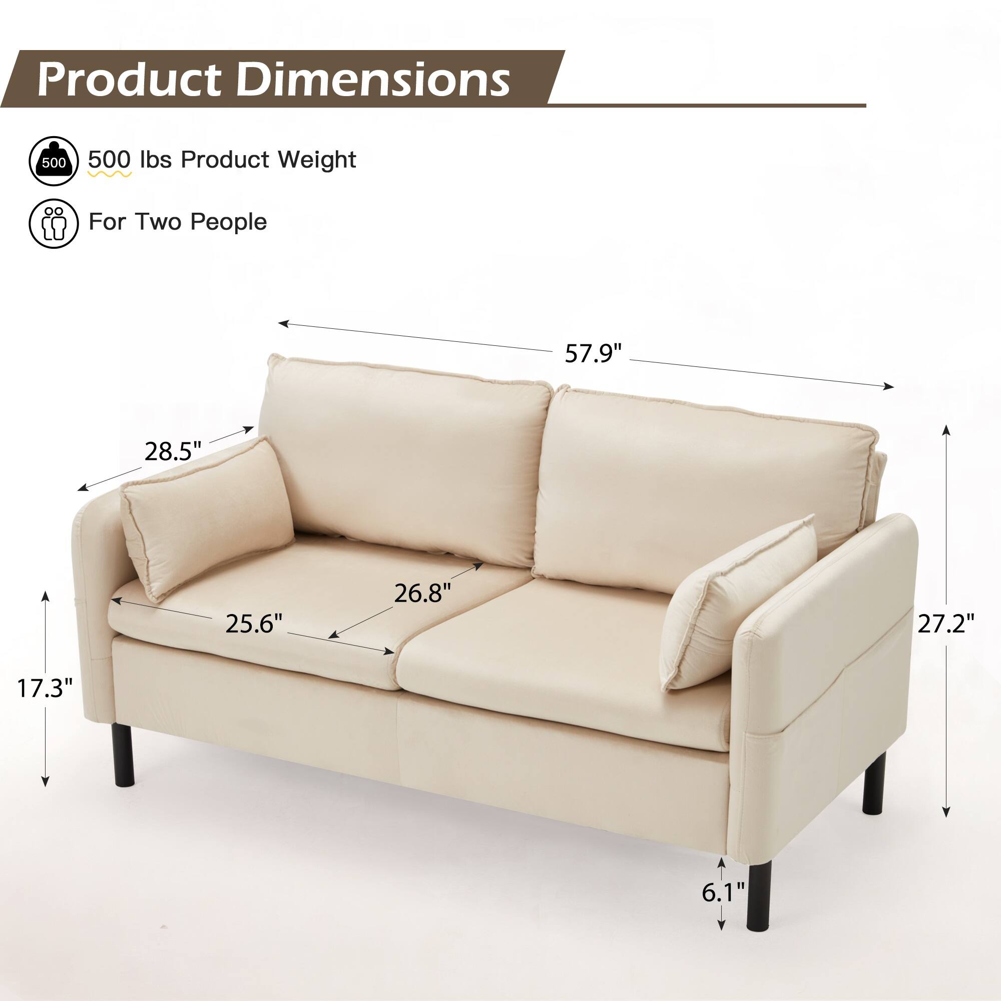 Product Dimensions: 500 lbs  
Product Weight: For Two People  
Dimensions: 57.9" x 28.5" x 25.6" x 26.8" x 27.2" x 17.3" x 6.1"