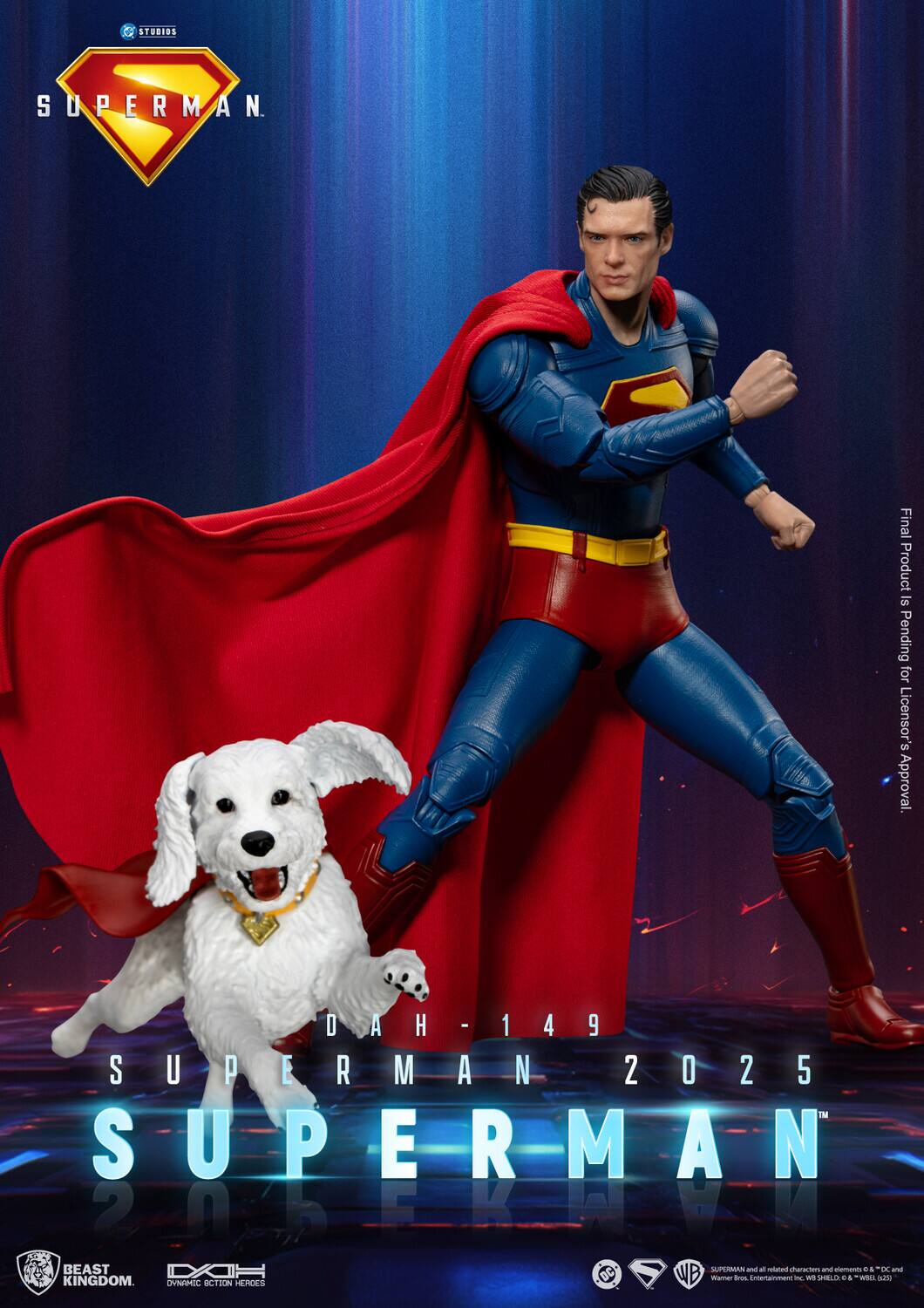 STUDIOS  
SUPERMAN.  
Final Product Is Pending for Licensor's Approval.  
DAH - 149  
SUPERMAN 2025™  
SUPERMAN 2065  
KWWW  
BEAST DXIH  
COLORIES  
ChrangeCtions  
SECORT Ening Kindement  
WITH CHIELICH 2  
WILL BLUCK KINGDOM  
OVNAMIC ACTION