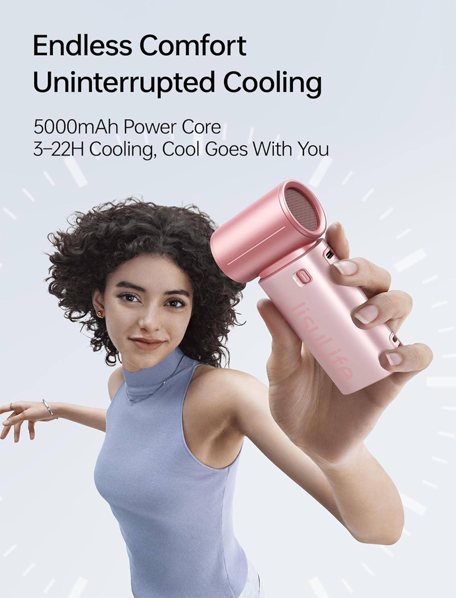 Endless Comfort  
Uninterrupted Cooling  
5000mAh Power Core  
3-22H Cooling, Cool Goes With You  
JisuLife