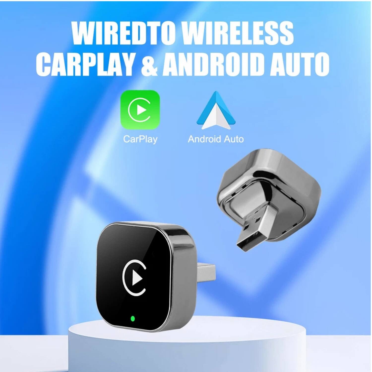 WIRED TO WIRELESS  
CARPLAY & ANDROID AUTO  

CarPlay  
Android Auto