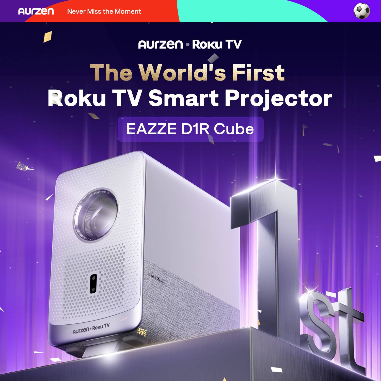 Aurzen Never Miss the Moment  
Aurzen Roku TV  
The World's First Roku TV Smart Projector  
EAZZE D1R Cube