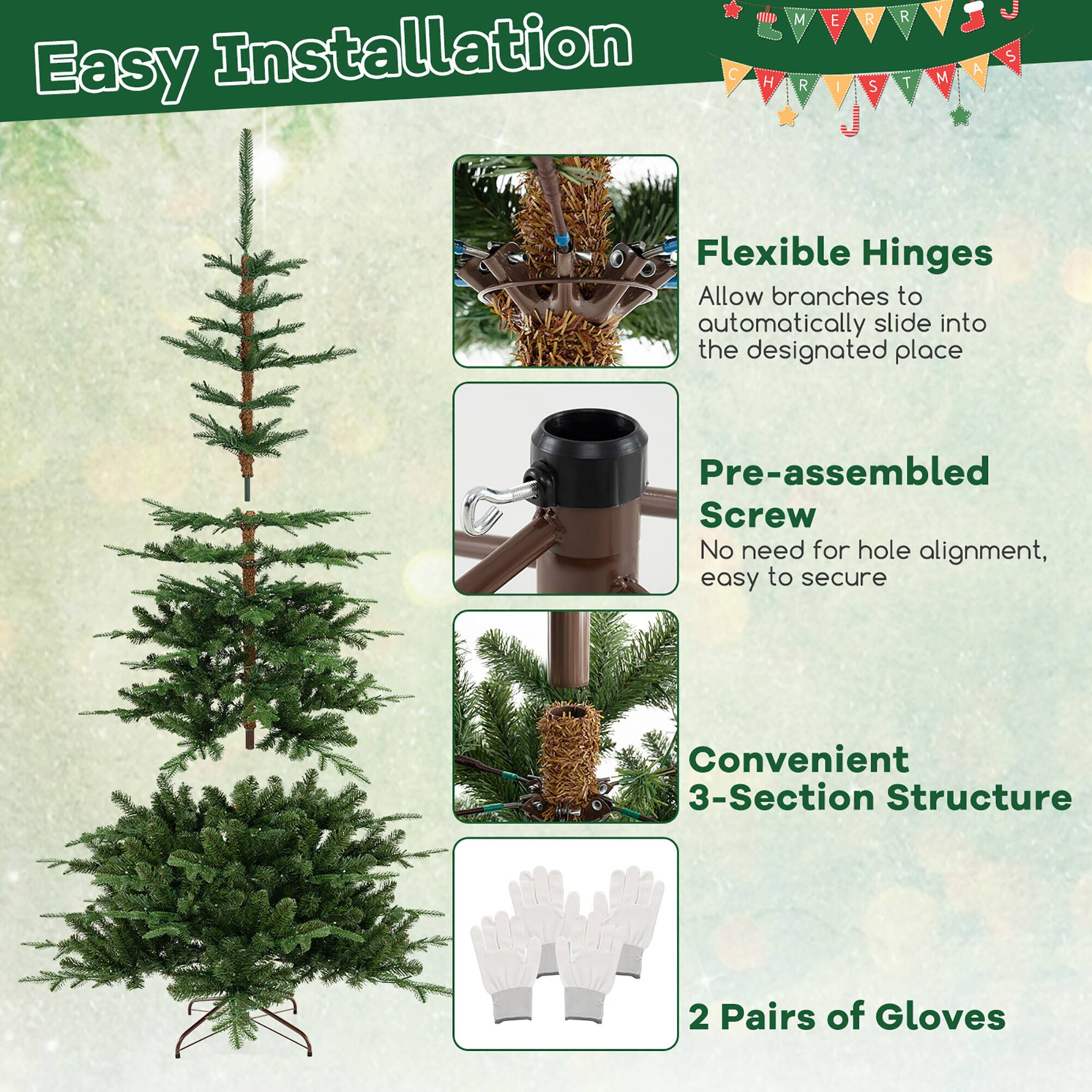 Easy Installation

Flexible Hinges  
Allow branches to automatically slide into the designated place

Pre-assembled Screw  
No need for hole alignment, easy to secure

Convenient 3-Section Structure

2 Pairs of Gloves