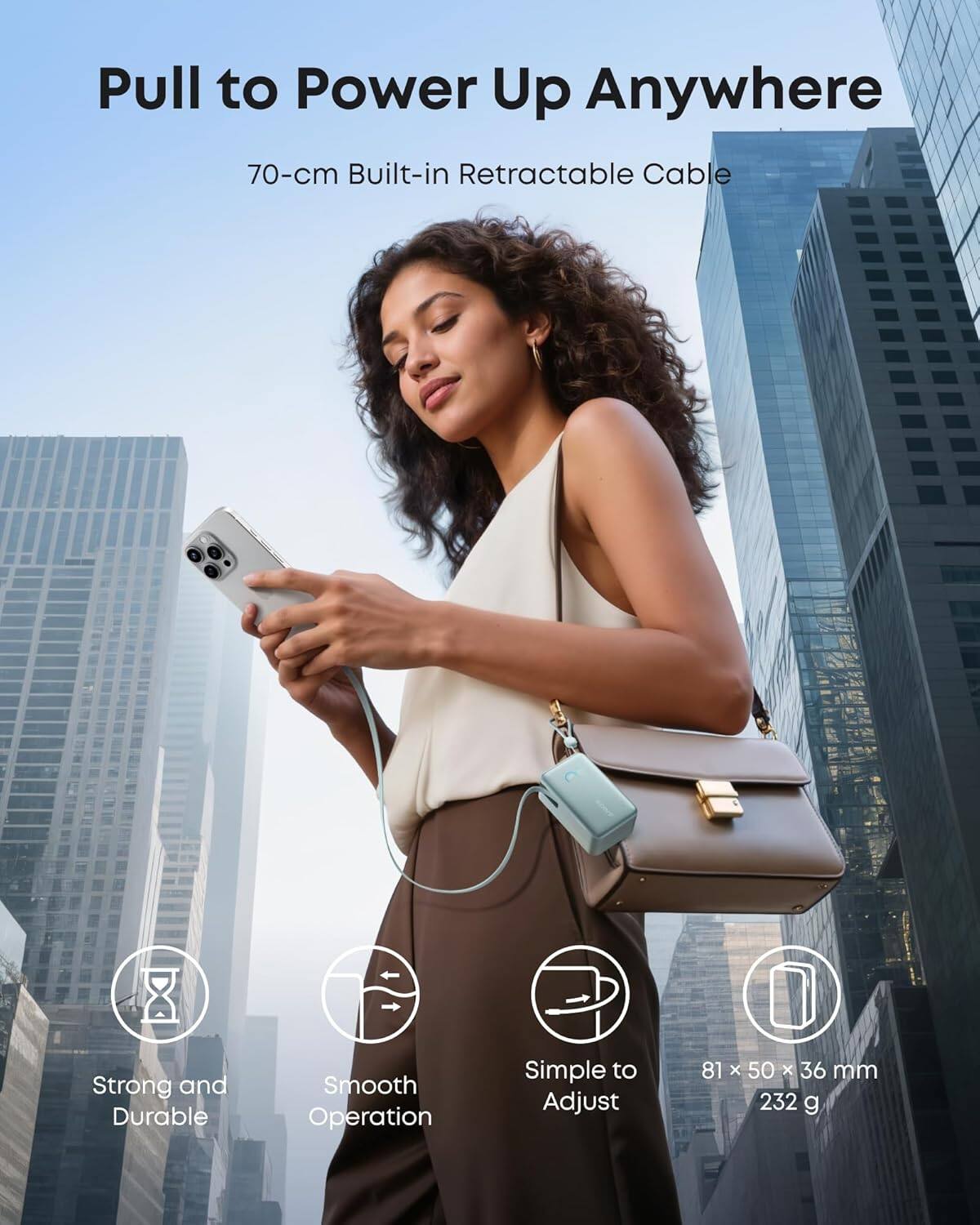 Pull to Power Up Anywhere

70-cm Built-in Retractable Cable

- Strong and Durable
- Smooth Operation
- Simple to Adjust
- 81 x 50 x 36 mm
- 232 g