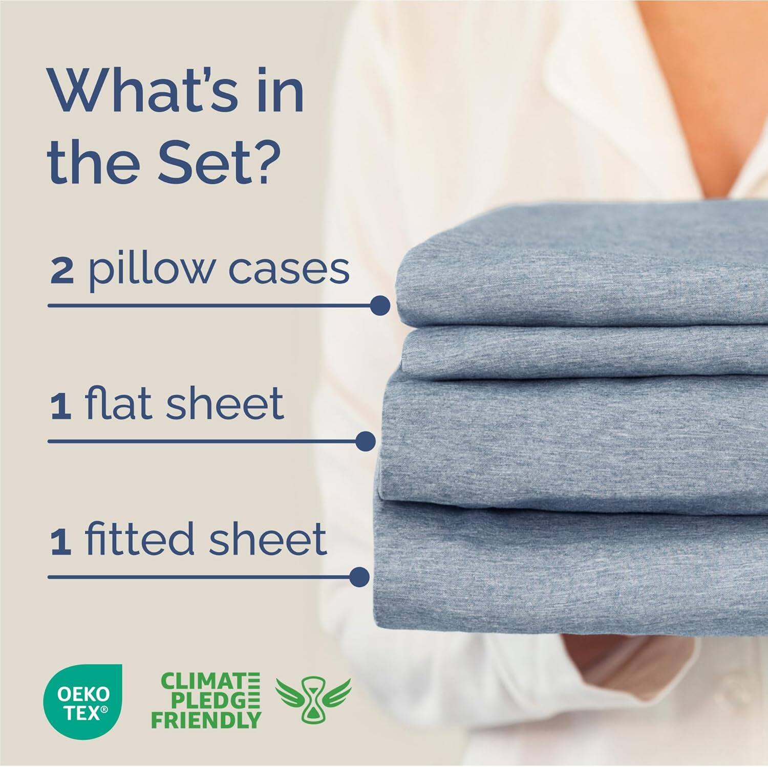 What's in the Set?

- 2 pillow cases
- 1 flat sheet
- 1 fitted sheet

CLIMATE PLEDGE: TEX FRIENDLY